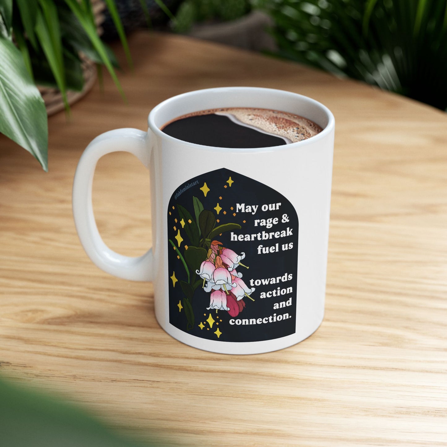 May our rage and heartbreak fuel us towards action and connection: Feminist Mug