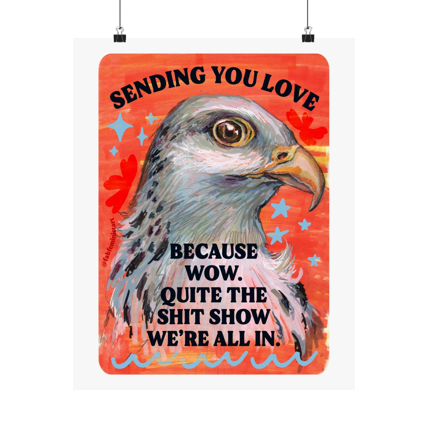 Sending you love because wow. Quite the shit show we're all in: Feminist print