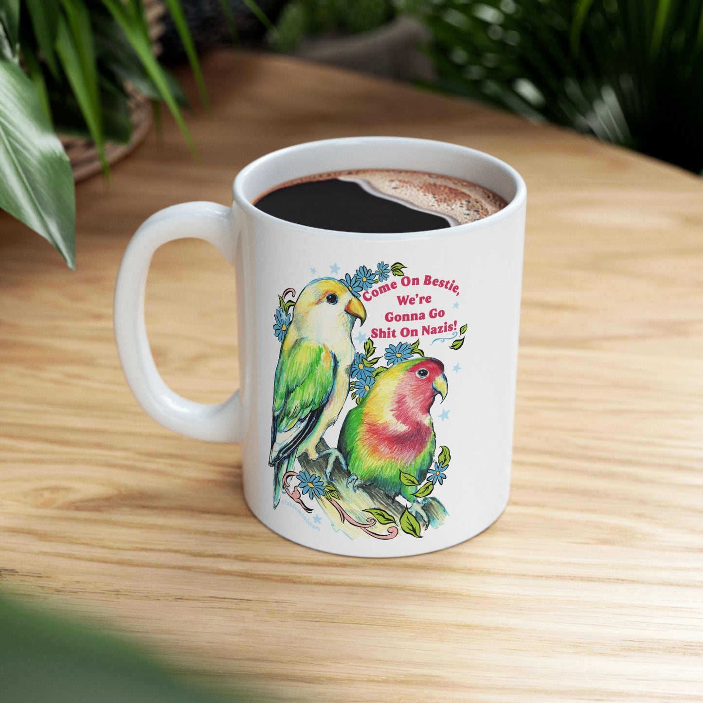 Come On Bestie, We're Gonna Go Shit On Nazis: Feminist Mug