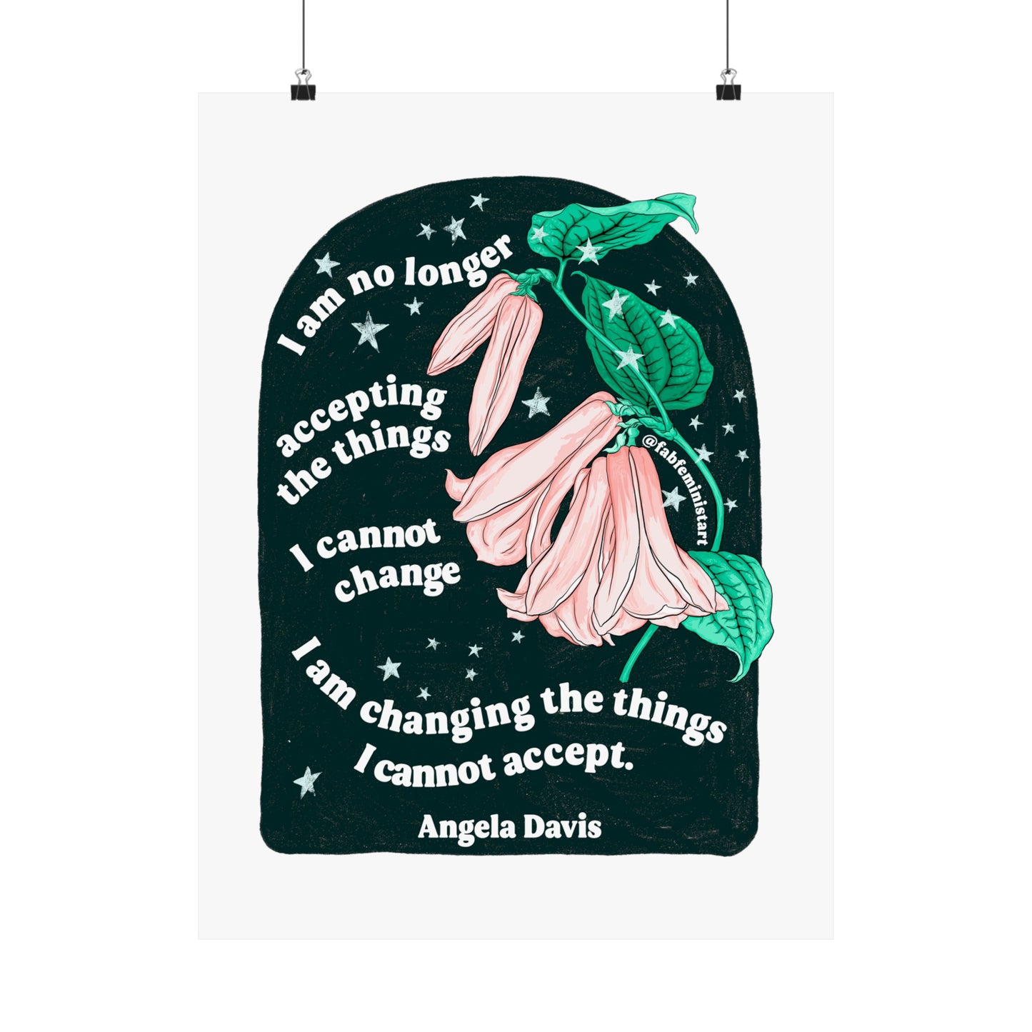 I am no longer accepting the things I cannot change. I am changing the things I cannot accept, Angela Davis: Feminist Art Print