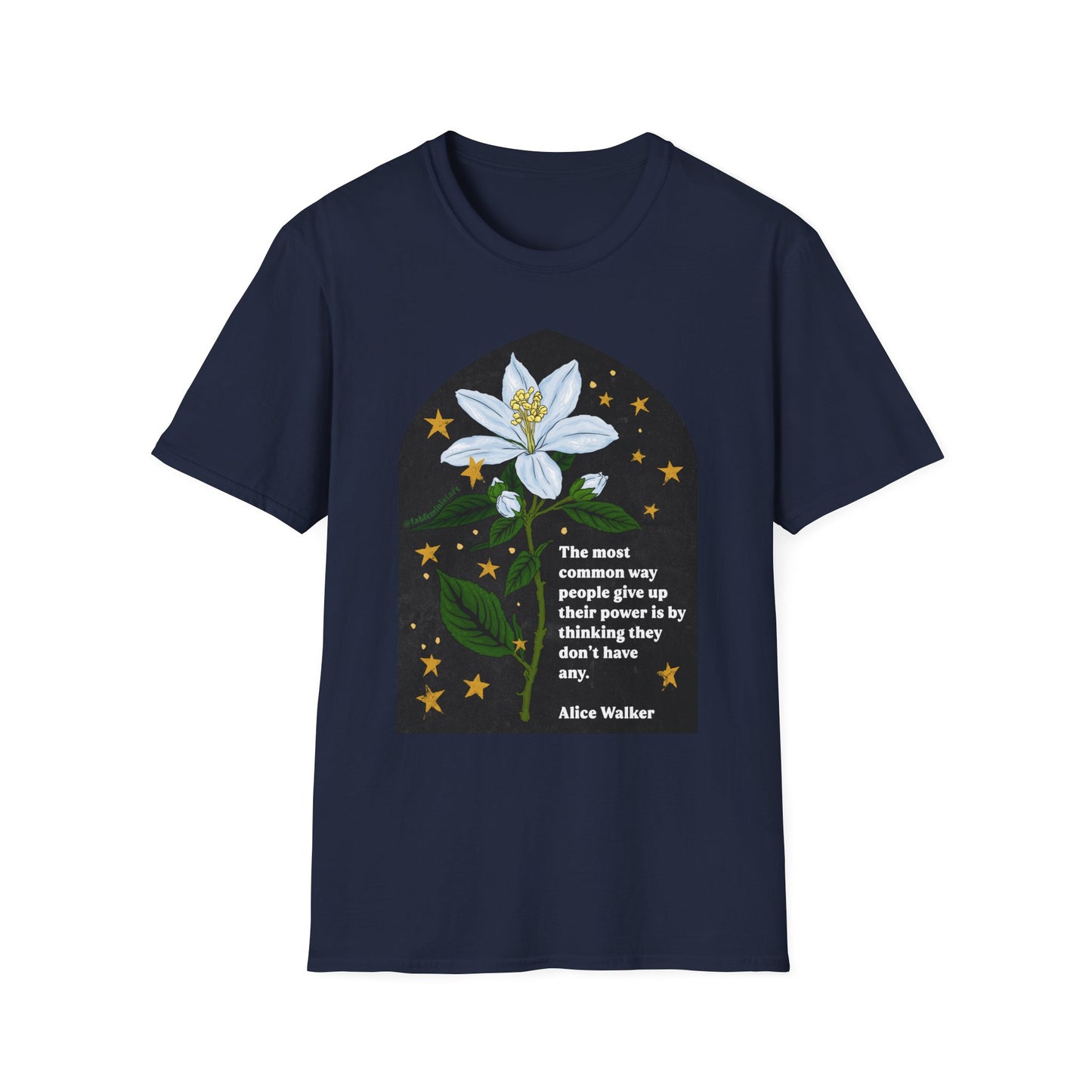 The most common way people give up their power is by thinking they don't have any, Alice Walker: Feminist Shirt