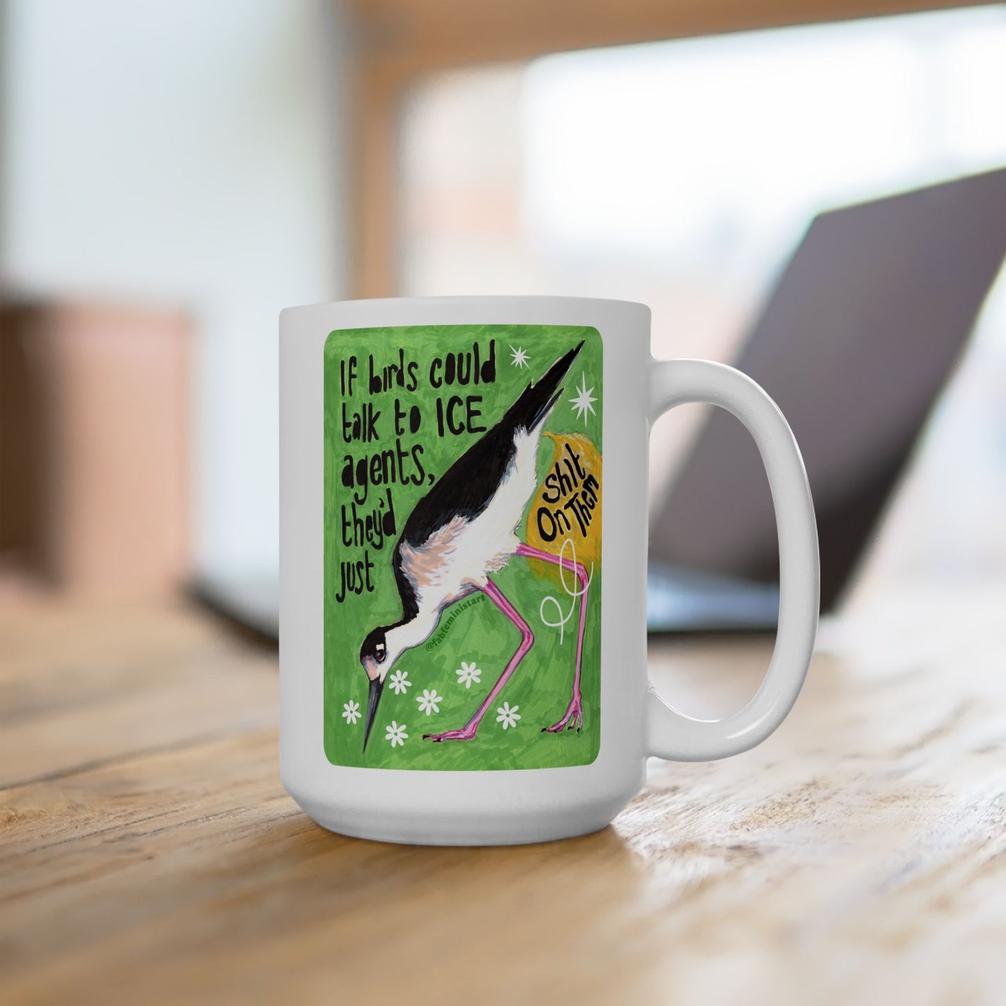 If Birds Could Talk To ICE They'd Just Shit On Them: Feminist Mug