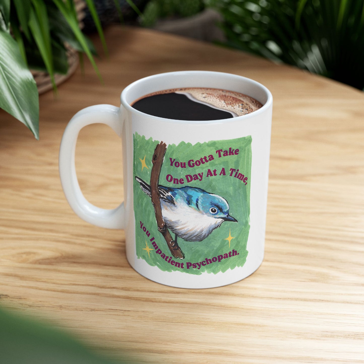 You Gotta Take One Day At A Time You Impatient Psychopath: Mental Health Mug