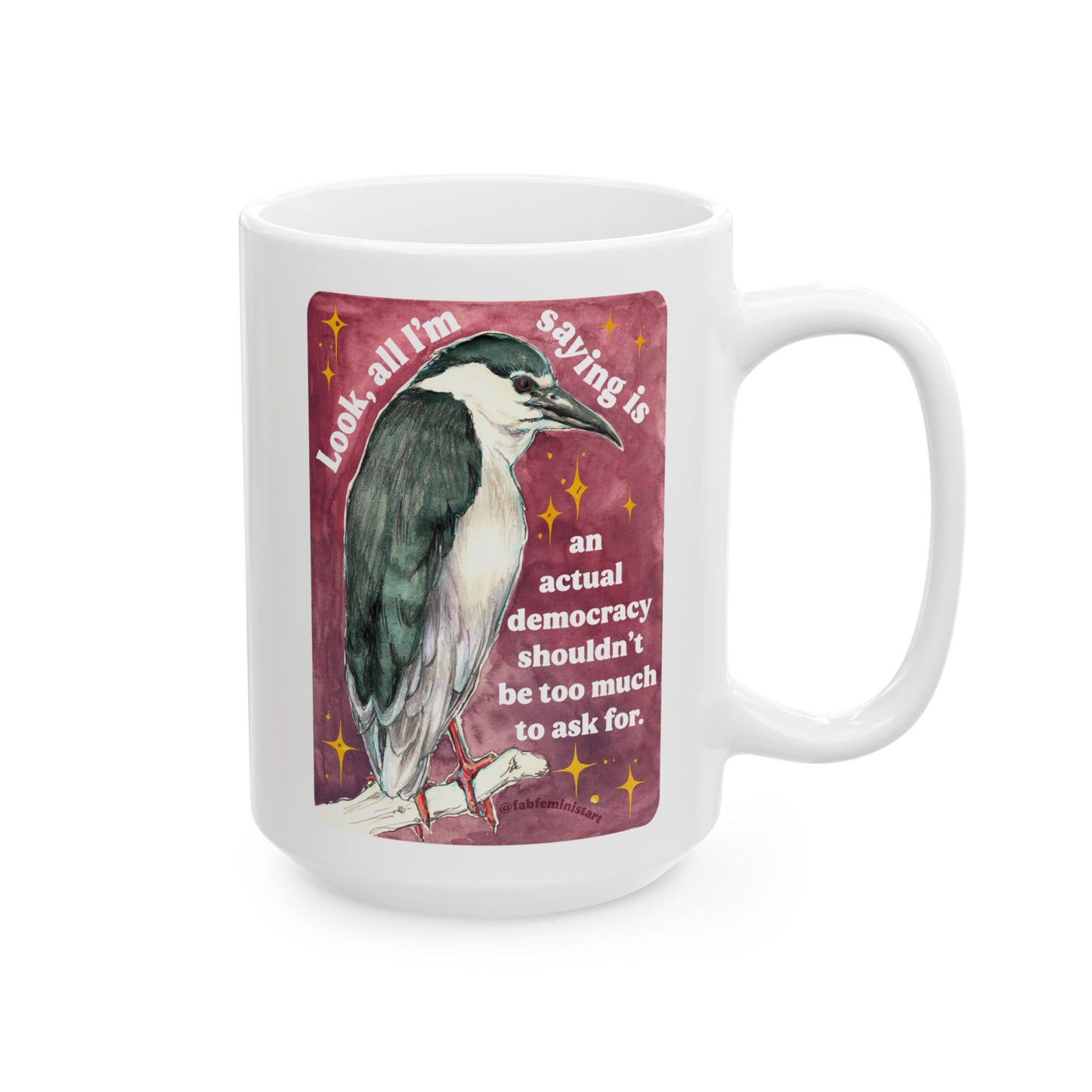 Look, all I'm saying is an actual democracy shouldn't be too much to ask for: Feminist Mug