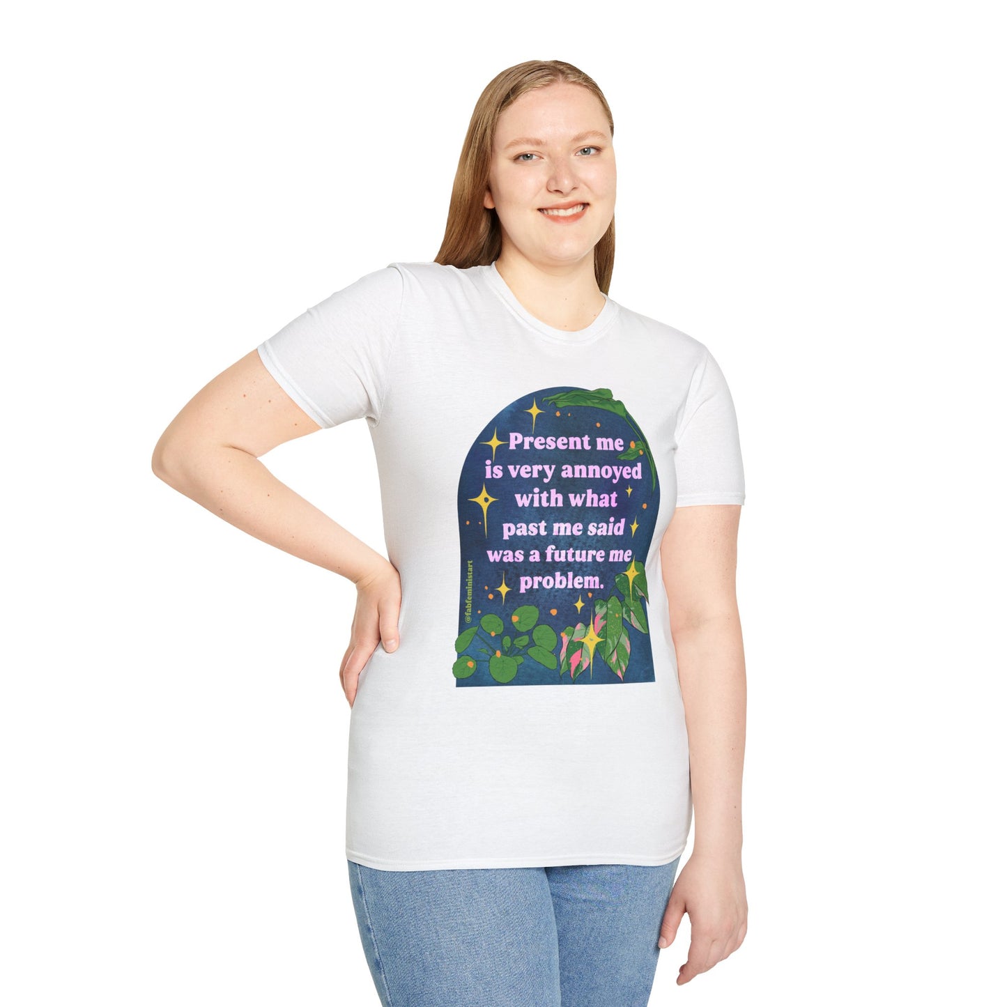 present me is very annoyed with what past me said was a future me problem: feminist shirt