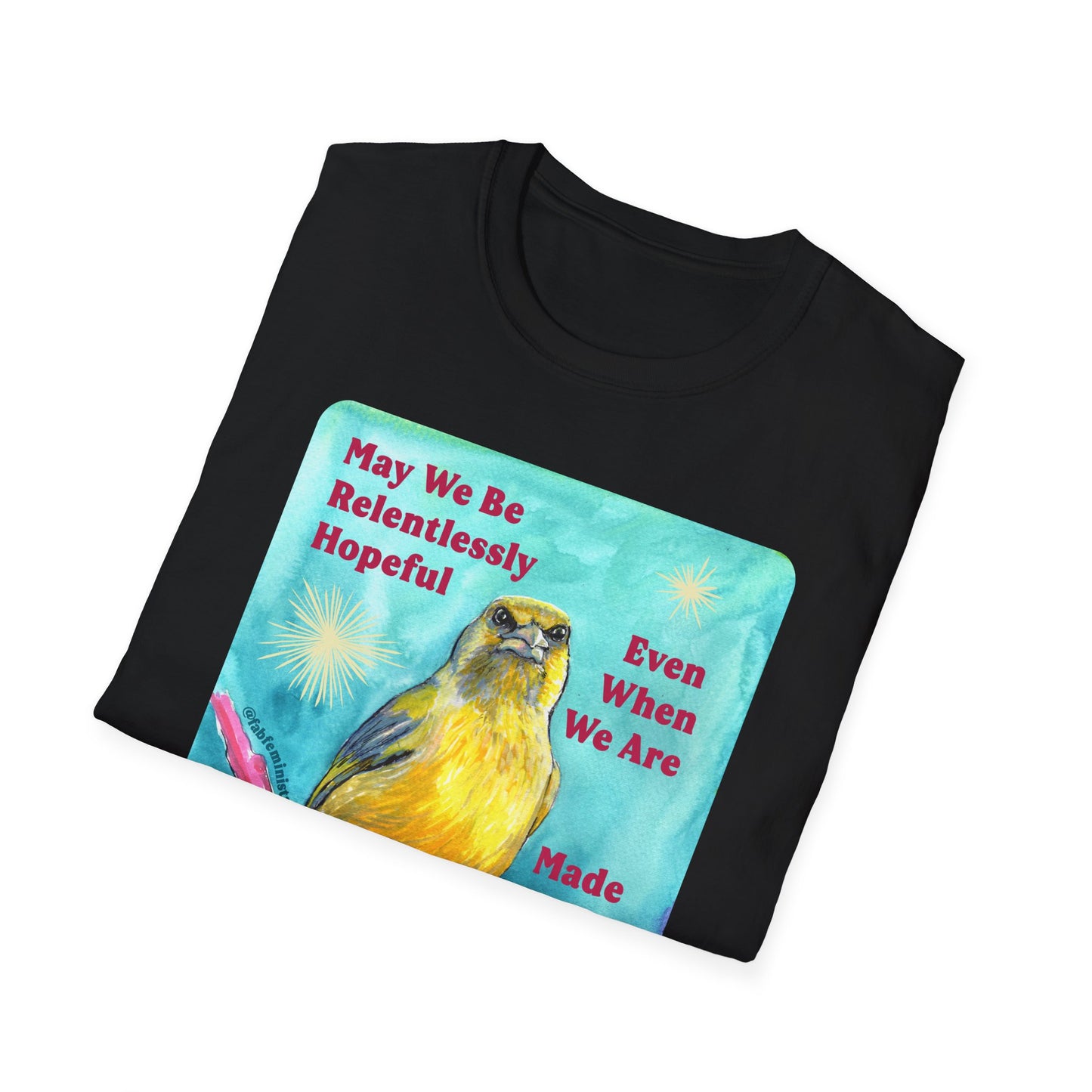 May we be relentlessly hopeful even when we are made to be afraid: Feminist Shirt