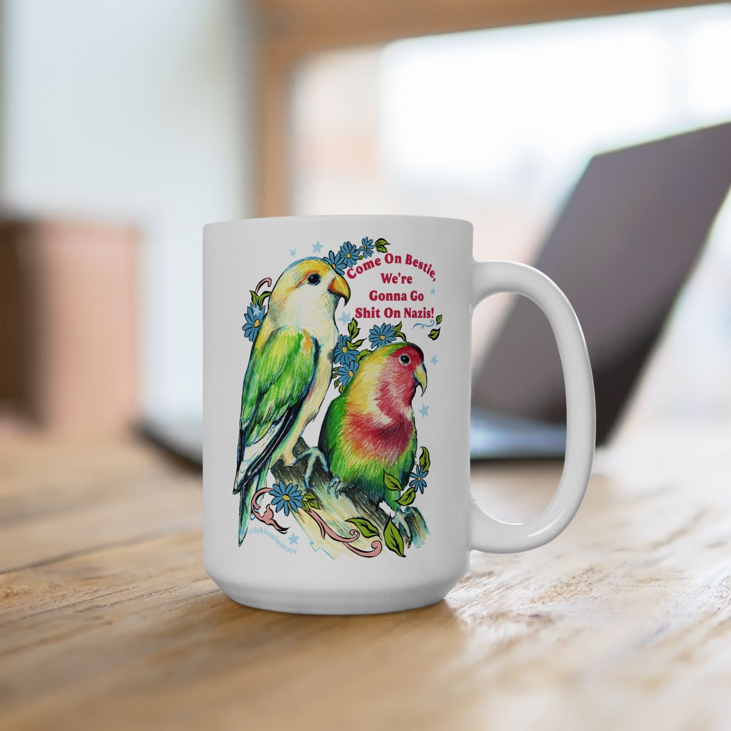 Come On Bestie, We're Gonna Go Shit On Nazis: Feminist Mug