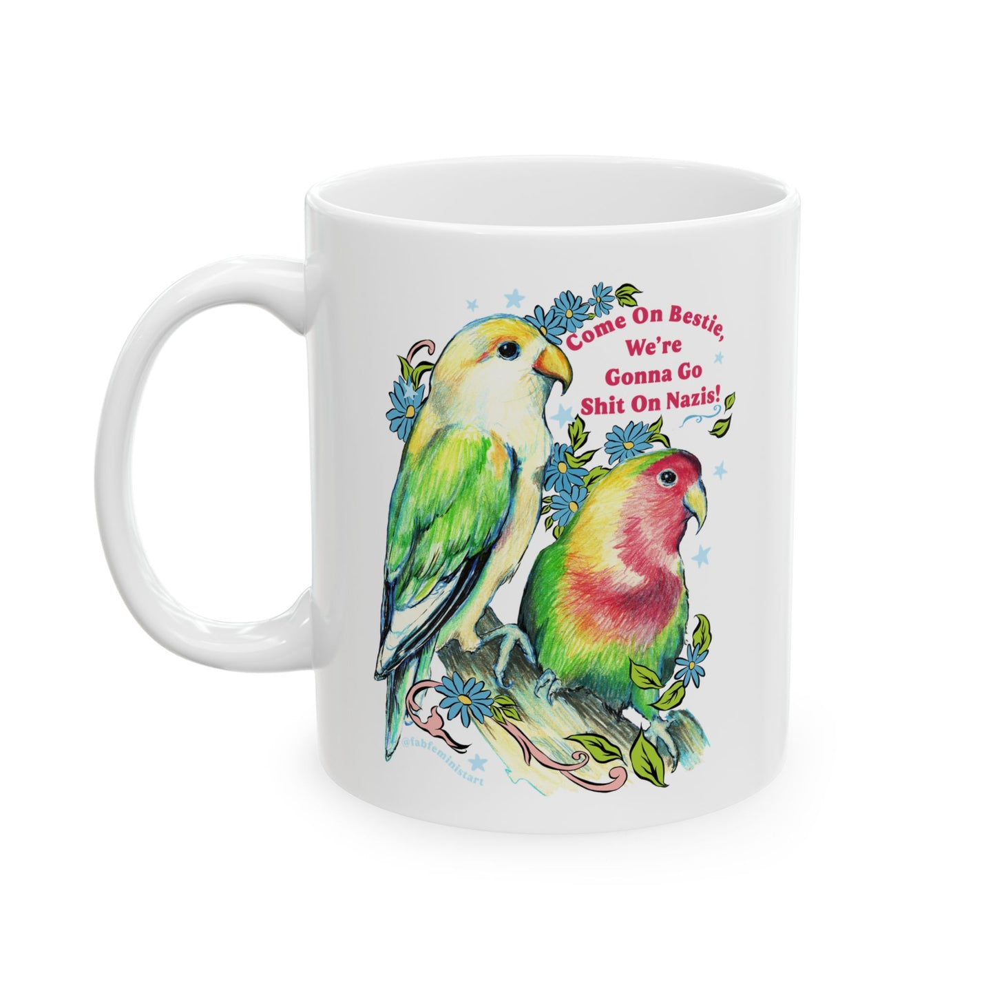 Come On Bestie, We're Gonna Go Shit On Nazis: Feminist Mug