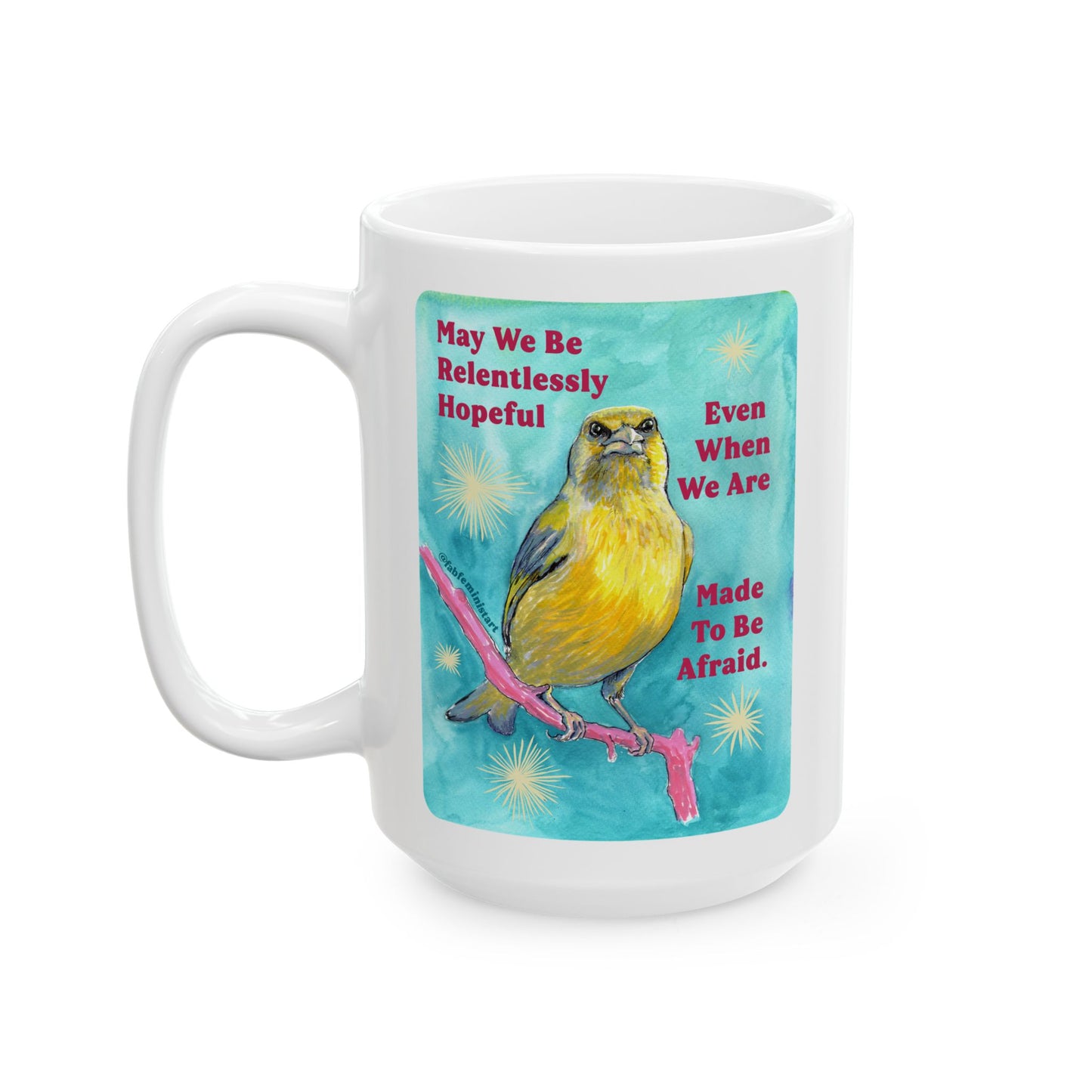 May we be relentlessly hopeful even when we are made to be afraid: Feminist Mug