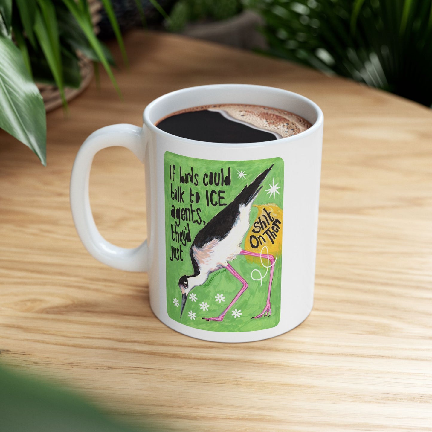 If Birds Could Talk To ICE They'd Just Shit On Them: Feminist Mug