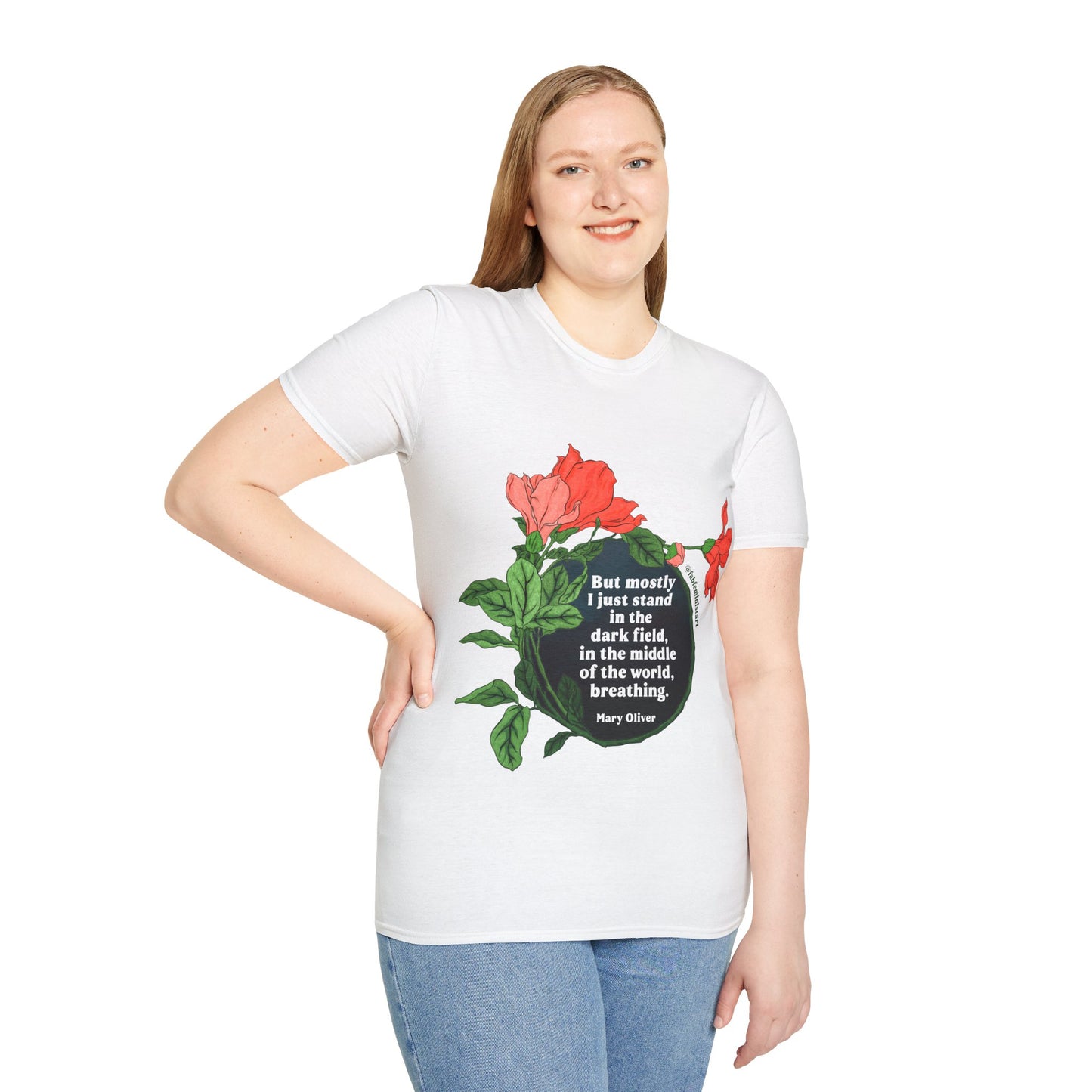 But mostly I just standing the dark field, in the middle of the world, breathing, Mary Oliver: Feminist Shirt