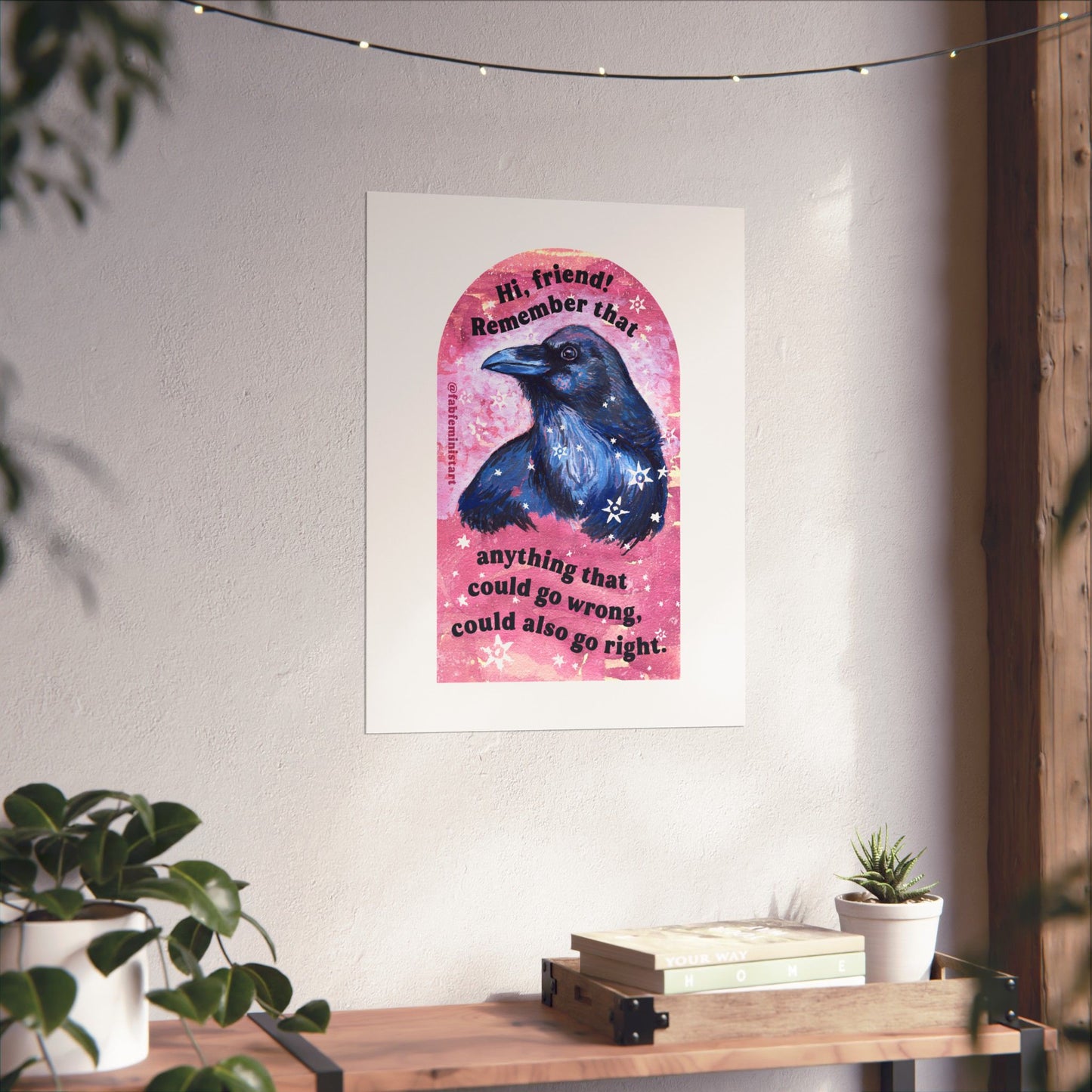 Hi, friend remember that anything that could go wrong could also go right: Mental Health Art Print
