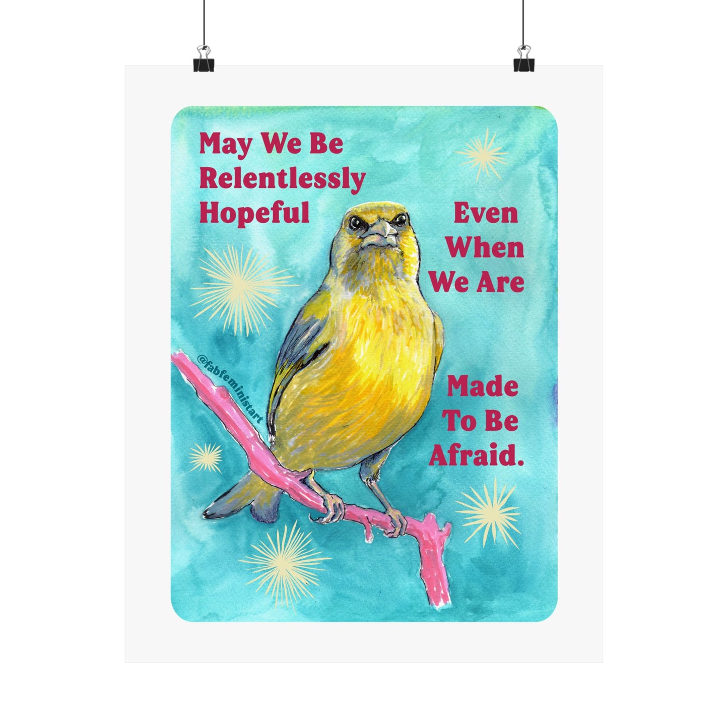 May we be relentlessly hopeful even when we are made to be afraid: Feminist Art Print