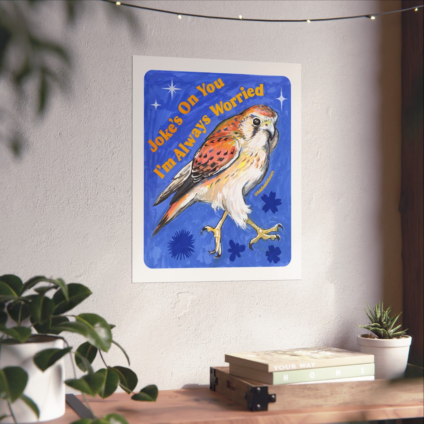 Joke's On You I'm Always Worried: Feminist Art Print