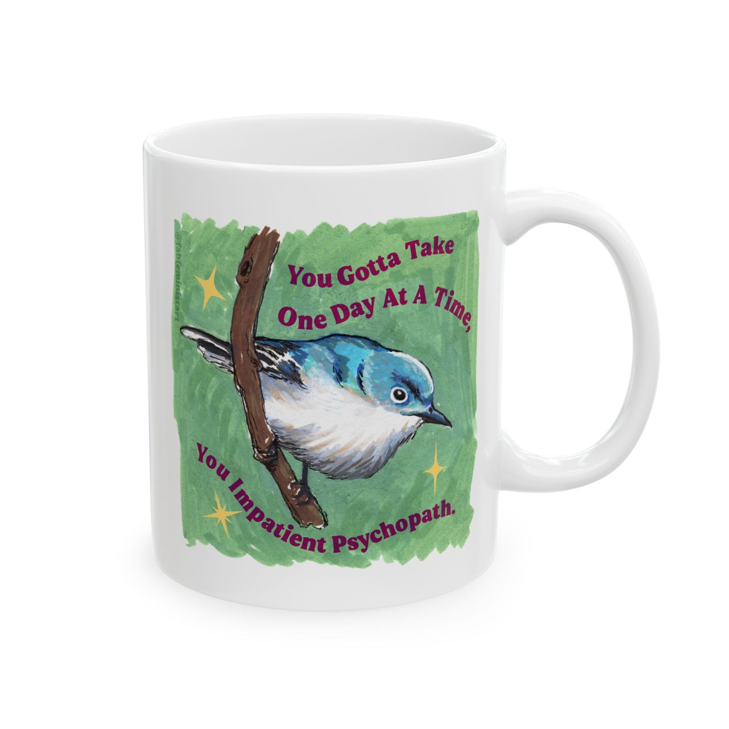 You Gotta Take One Day At A Time You Impatient Psychopath: Mental Health Mug