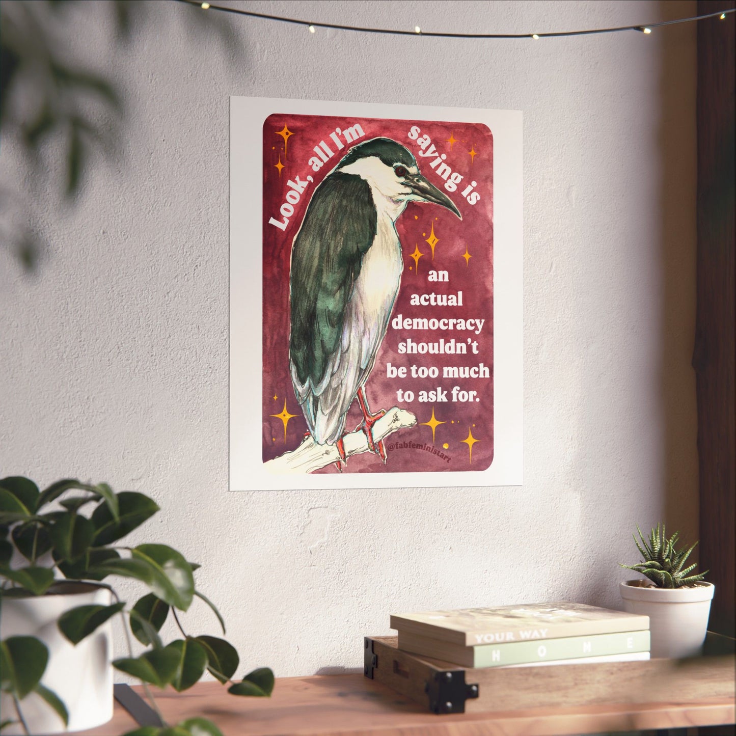 Look, all I'm saying is an actual democracy shouldn't be too much to ask for: Feminist Art Print