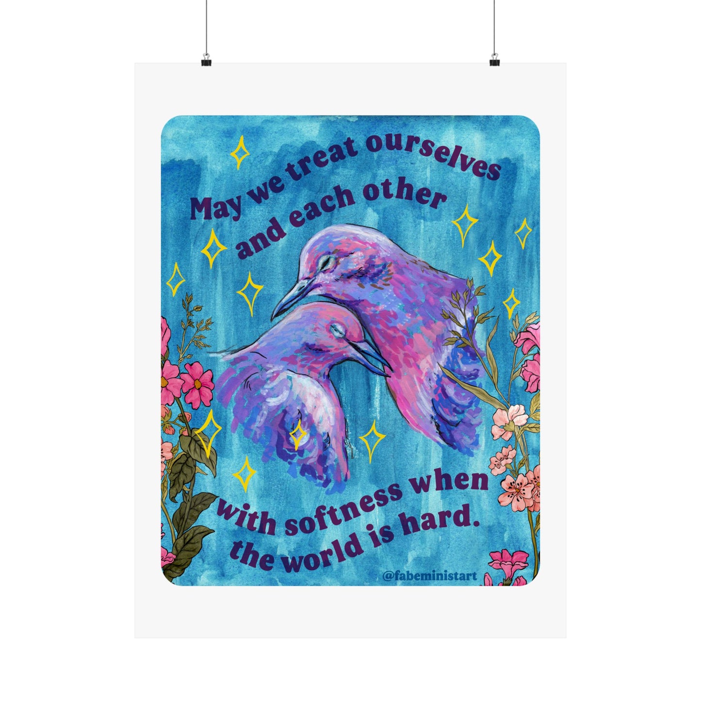 May we treat ourselves and each other with softness when the world is hard: Feminist Art Print
