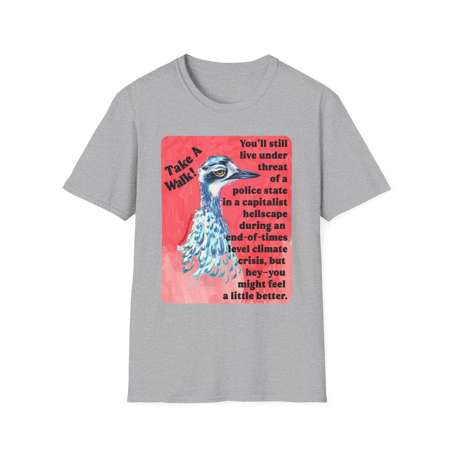 Take a walk! You'll still live under threat of a police state in a capitalist hellscape during an end-of-times level climate crisis, but hey--you might feel a little better: Feminist Shirt