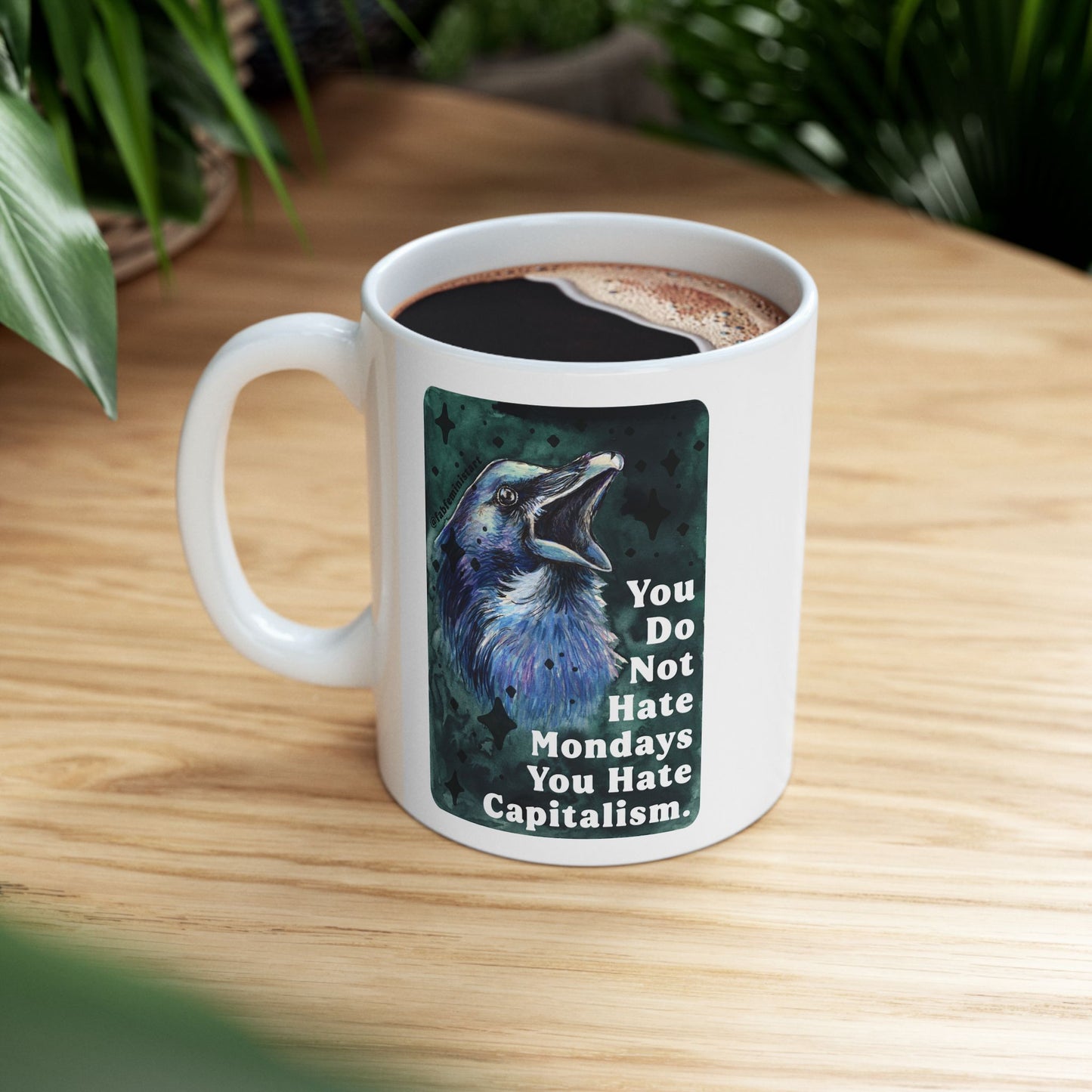 You Do Not Hate Mondays Your Hate Capitalism: Feminist Mug