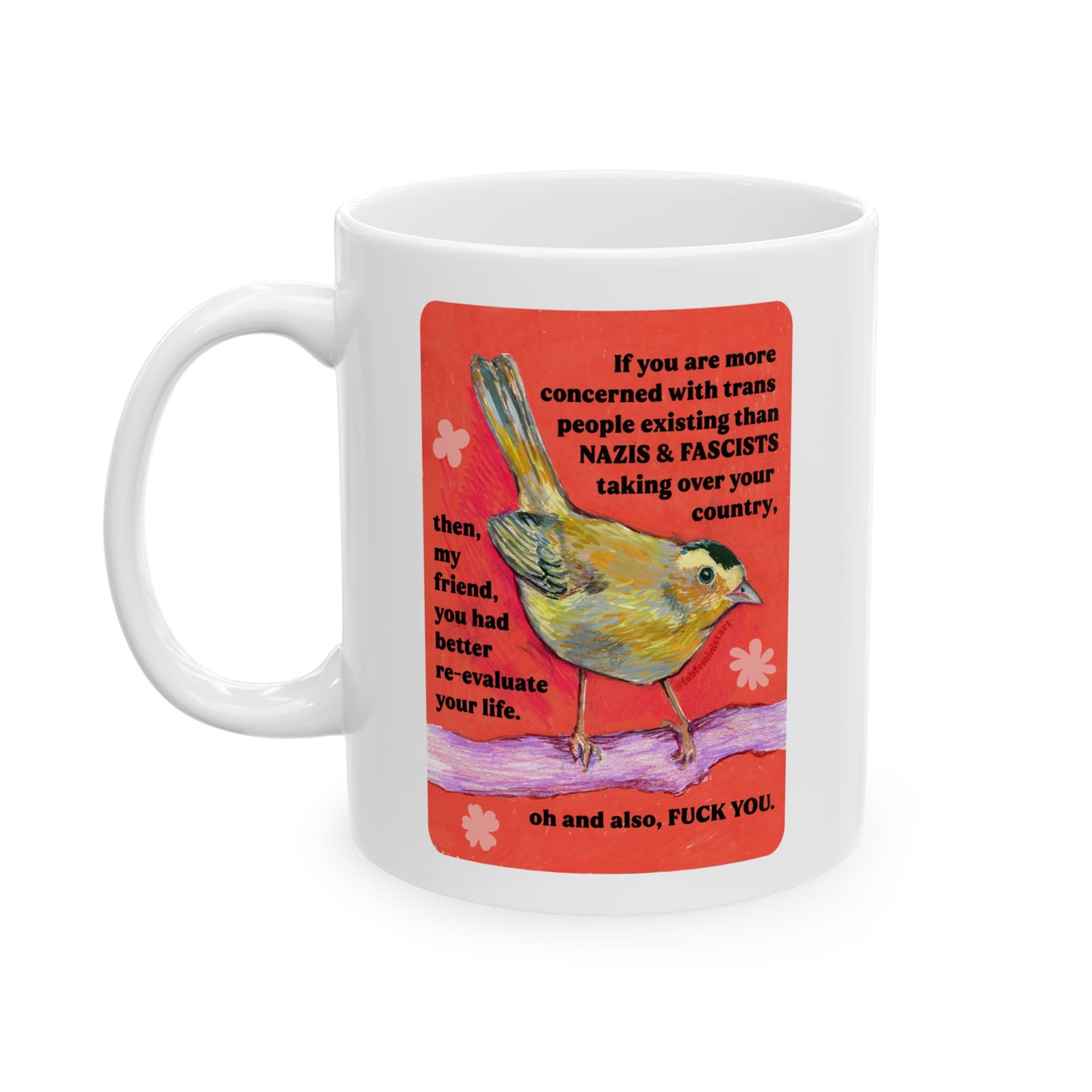 If you are more concerned with trans people existing than naz*s and fasc*sts: Feminist Mug