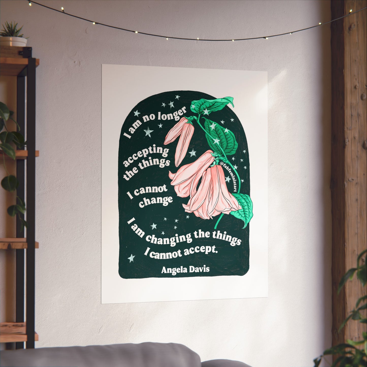 I am no longer accepting the things I cannot change. I am changing the things I cannot accept, Angela Davis: Feminist Art Print