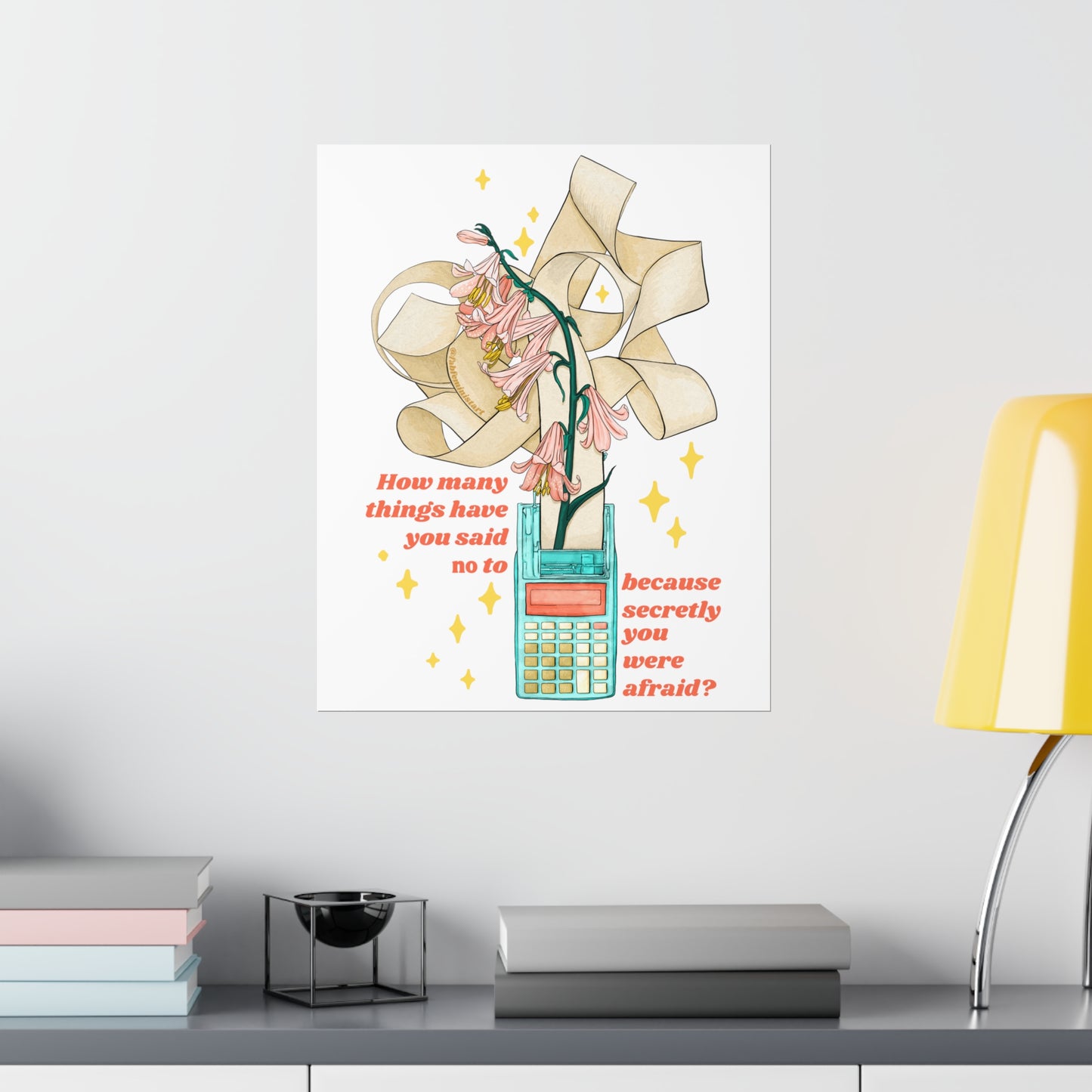 How many things have you said 'no' to, because secretly you were afraid: Mental Health Art Print