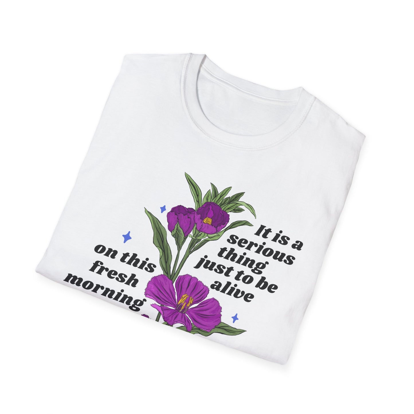 It is a serious thing just to be alive on this fresh morning in this broken world, Mary Oliver: Feminist Shirt