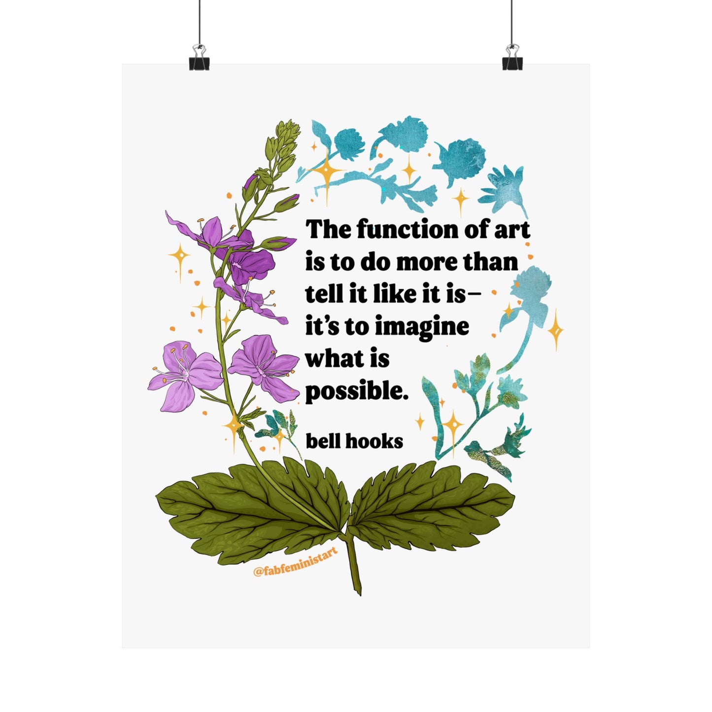 The function of art is to do more than tell it like it is—it's to imagine what is possible, bell hooks: feminist art print