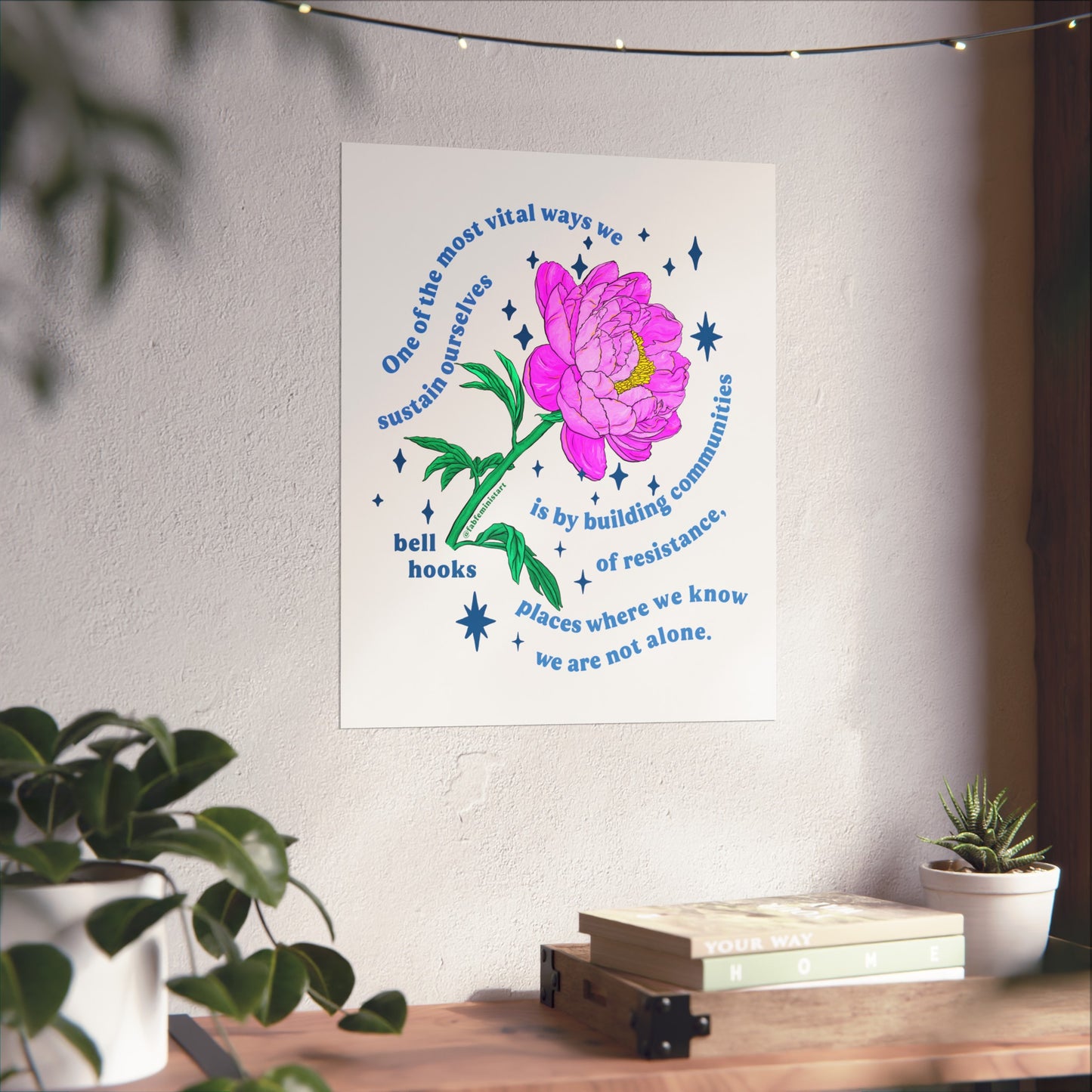 One of the most vital ways we sustain ourselves is by building communities of resistance, bell hooks: Feminist Art Print