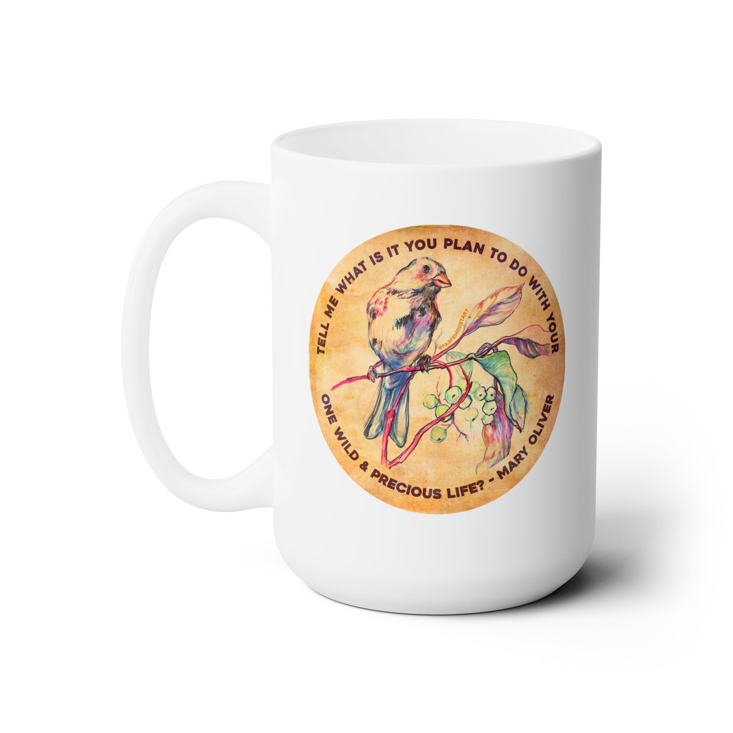 Tell me what is you plant to do with your one wild & precious life, Mary Oliver: Feminist Mug