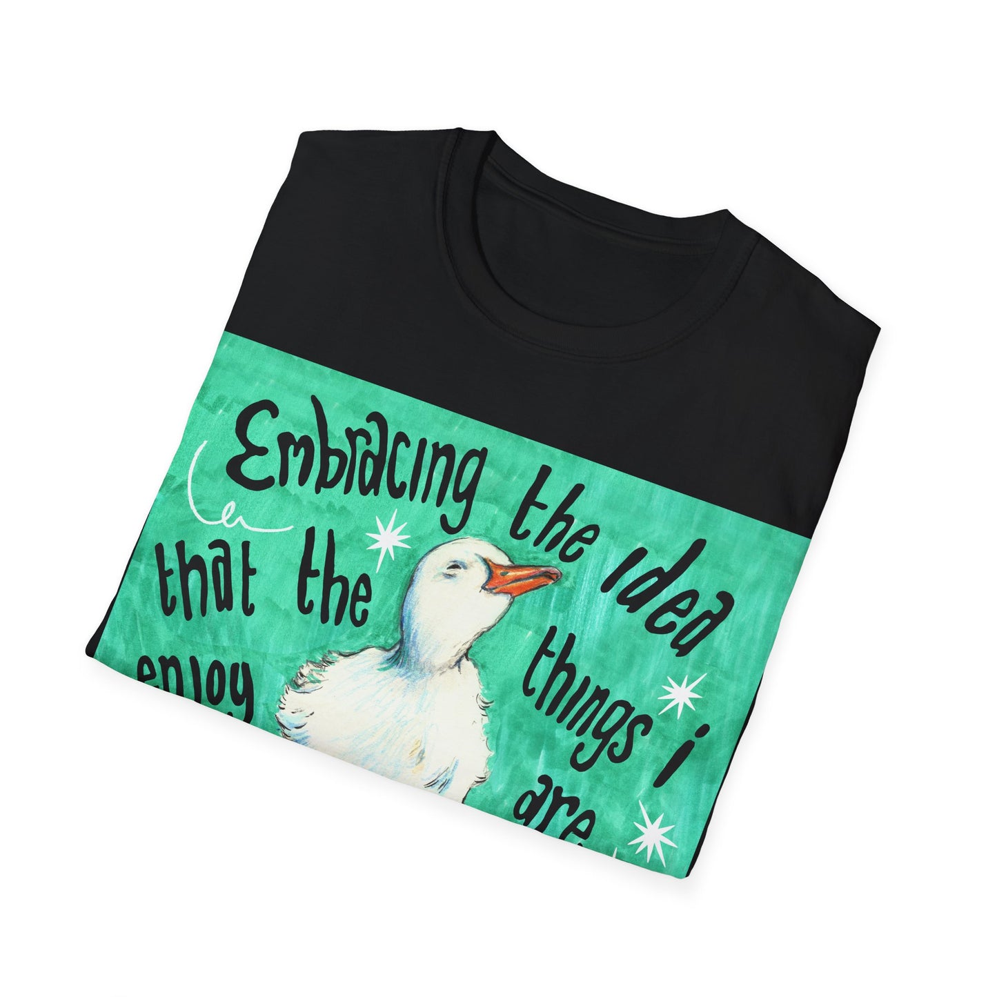 Embracing the idea that the things i enjoy are lovely and worthwhile just because i like them: Mental Health Shirt