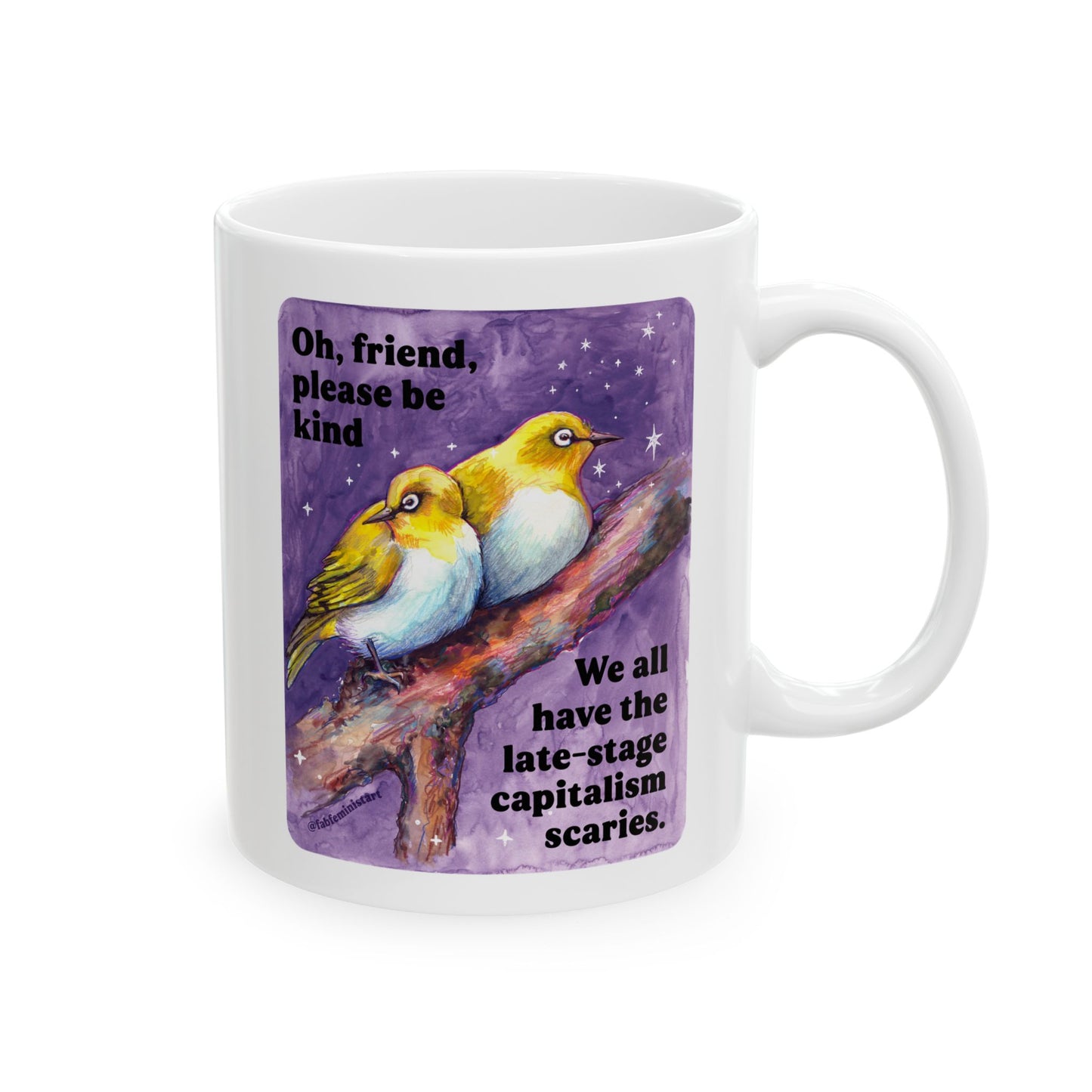 Oh, friend please be kind. We all have the late-stage capitalism scaries: Feminist Mug