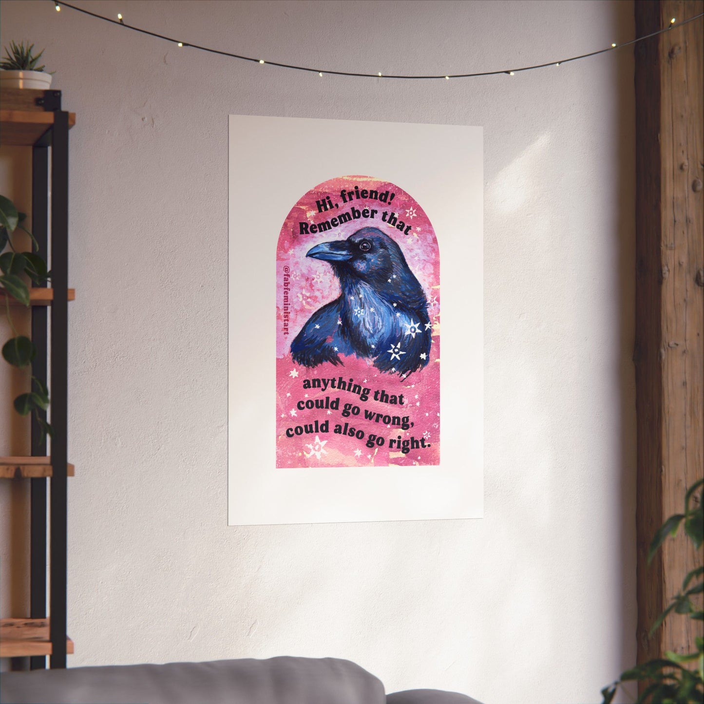Hi, friend remember that anything that could go wrong could also go right: Mental Health Art Print