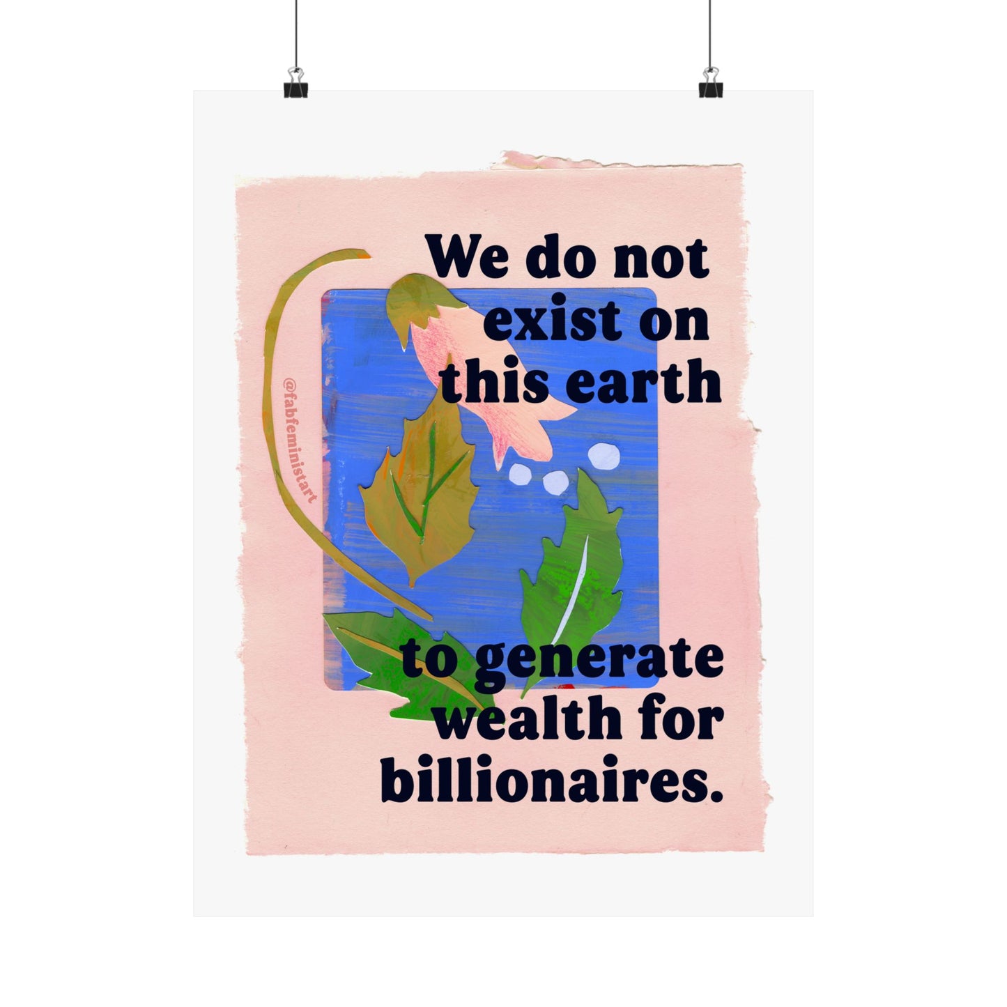 We do not exist on this earth to generate wealth for billionaires: feminist art print