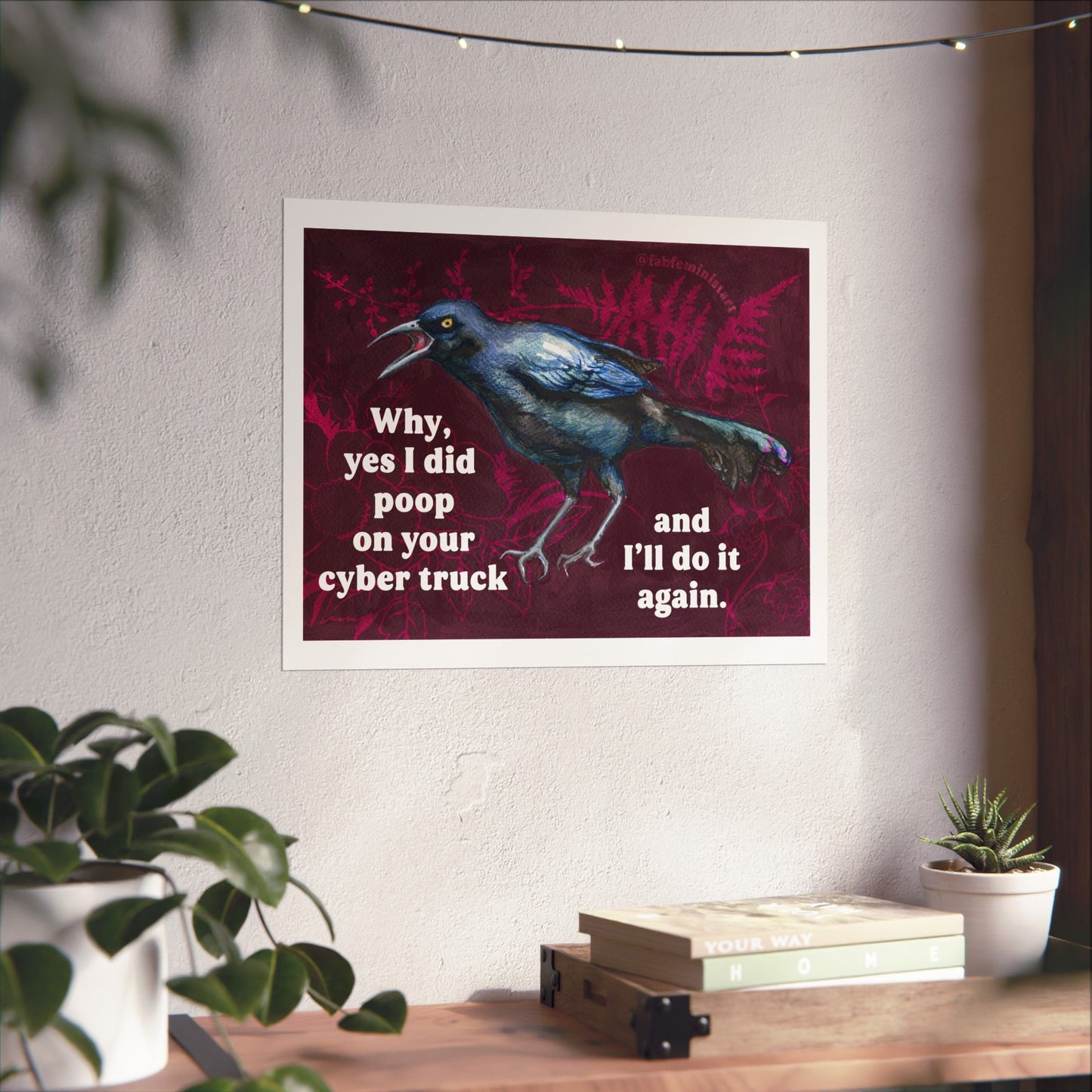 Why yes I did poop on your cyber truck and I'll do it again: Feminist Art Print
