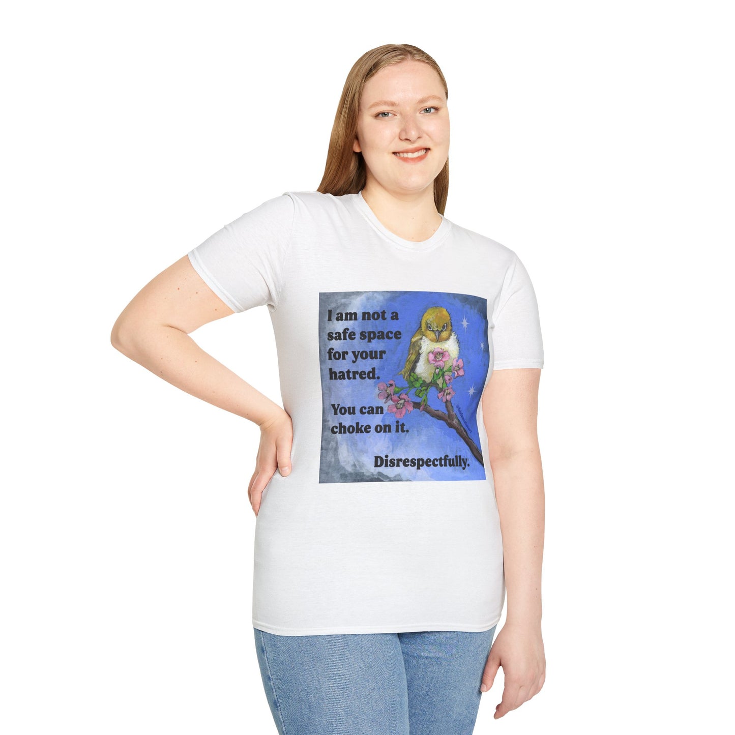 I am not a safe space for your hatred. You can choke on it. Disrespectfully: Feminist Shirt