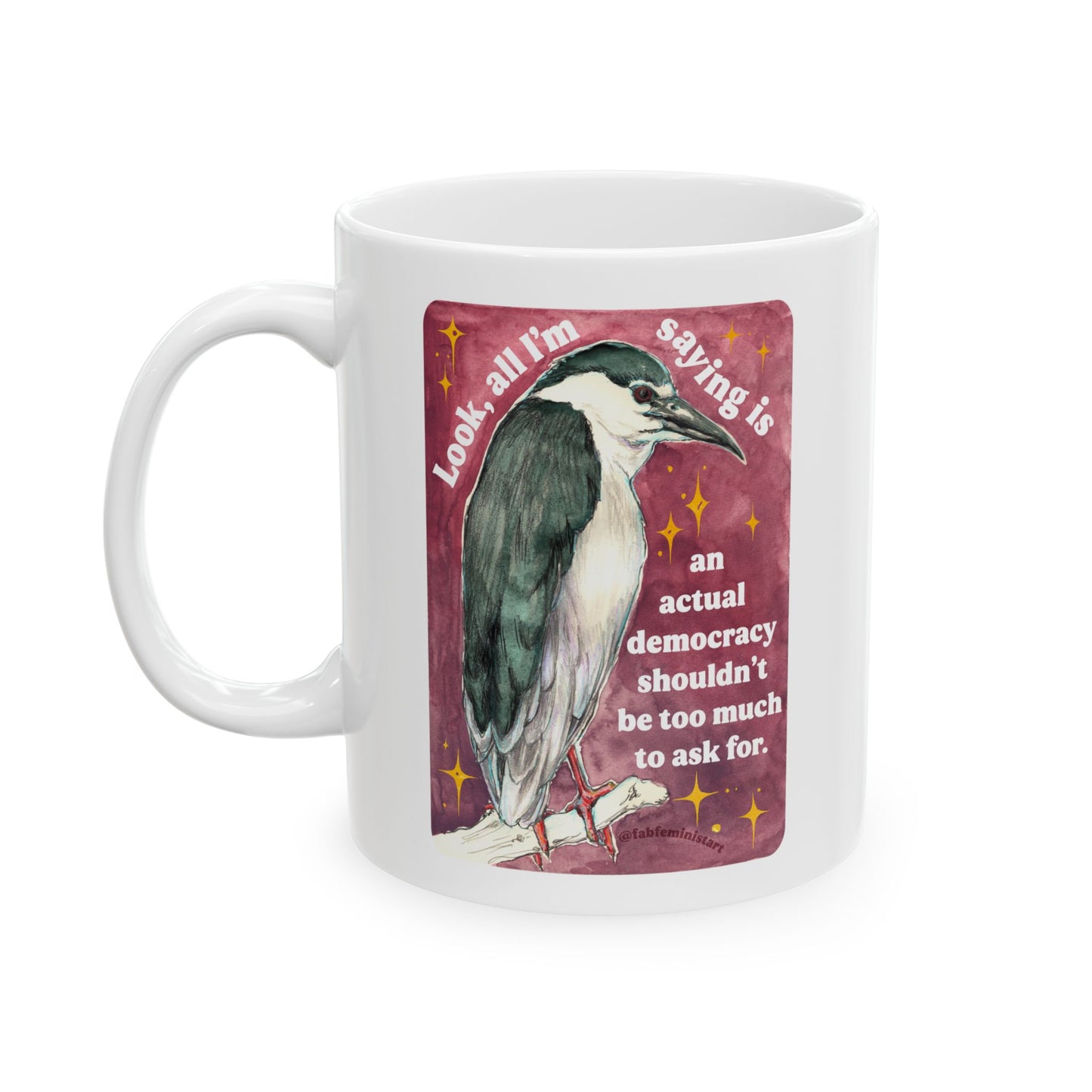 Look, all I'm saying is an actual democracy shouldn't be too much to ask for: Feminist Mug