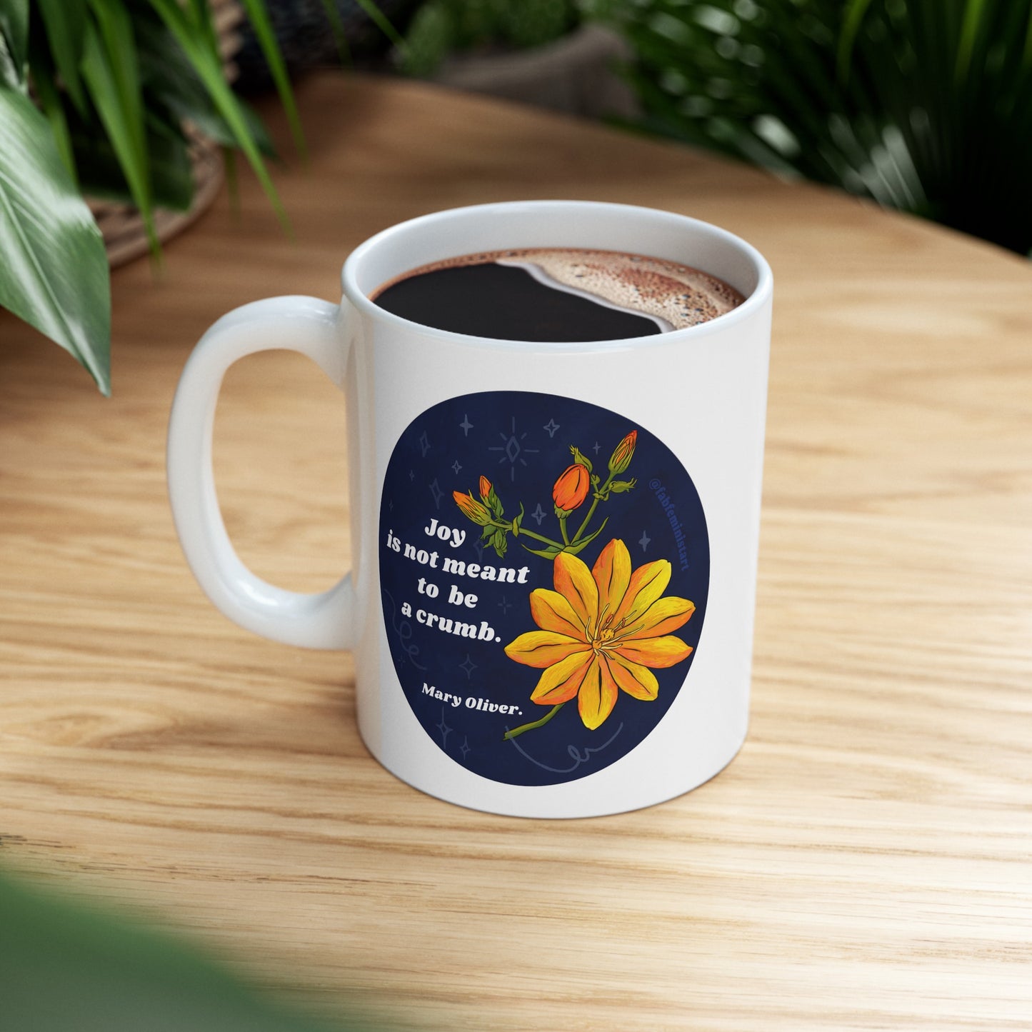 Joy Is Not Made To Be A Crumb, Mary Oliver: feminist mug
