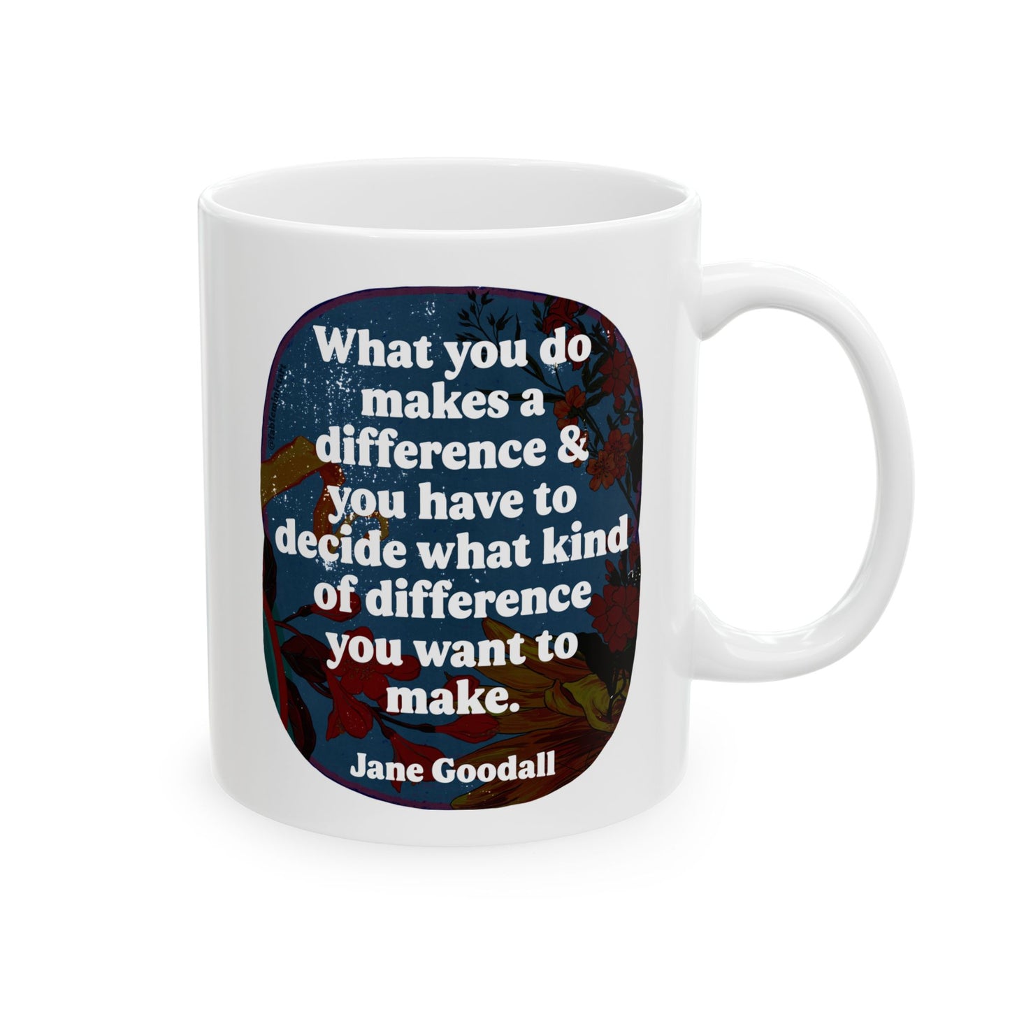 What you do makes a difference and you have to decide what kind of difference you want to make, Jane Goodall: feminist mug