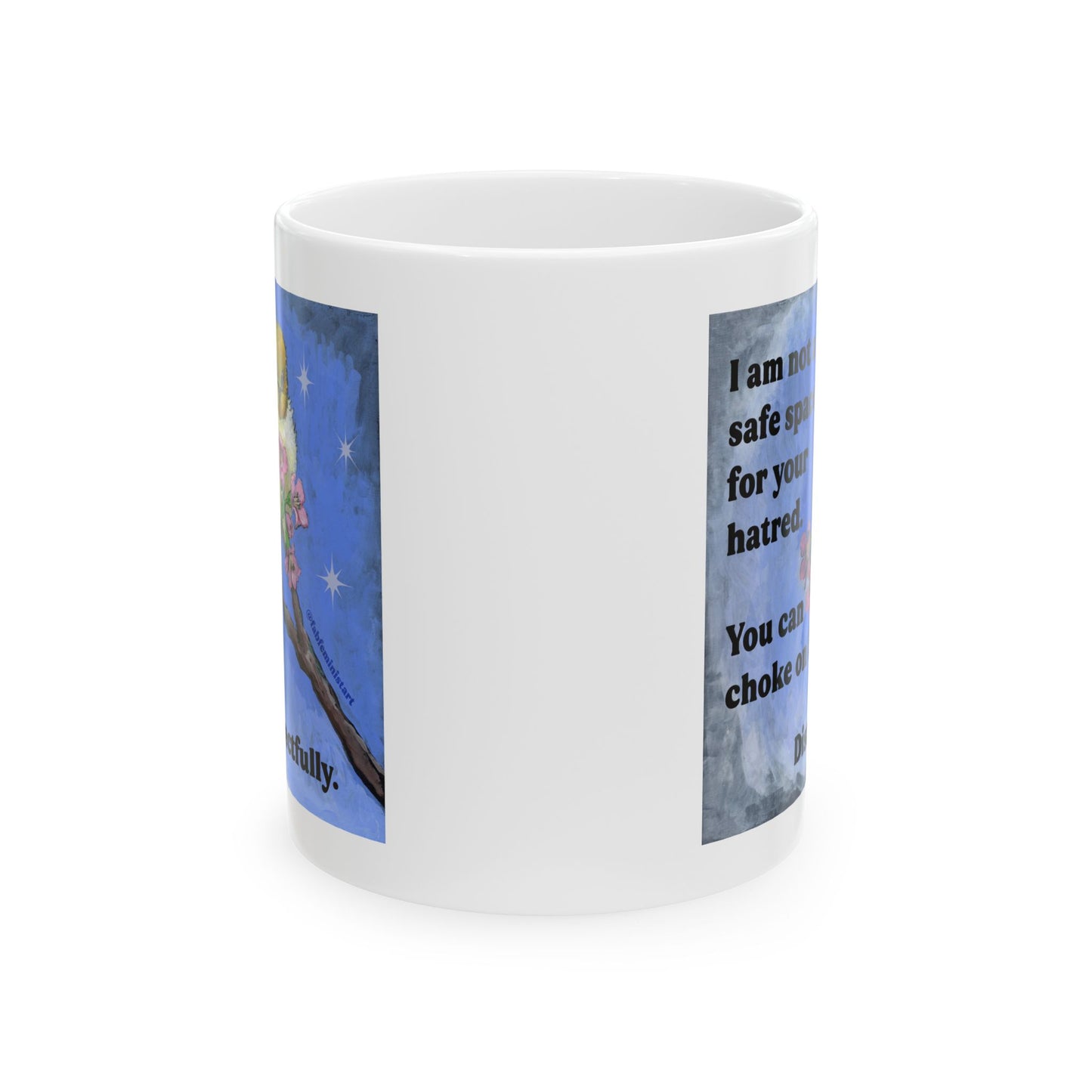 I am not a safe space for your hatred: Feminist Mug