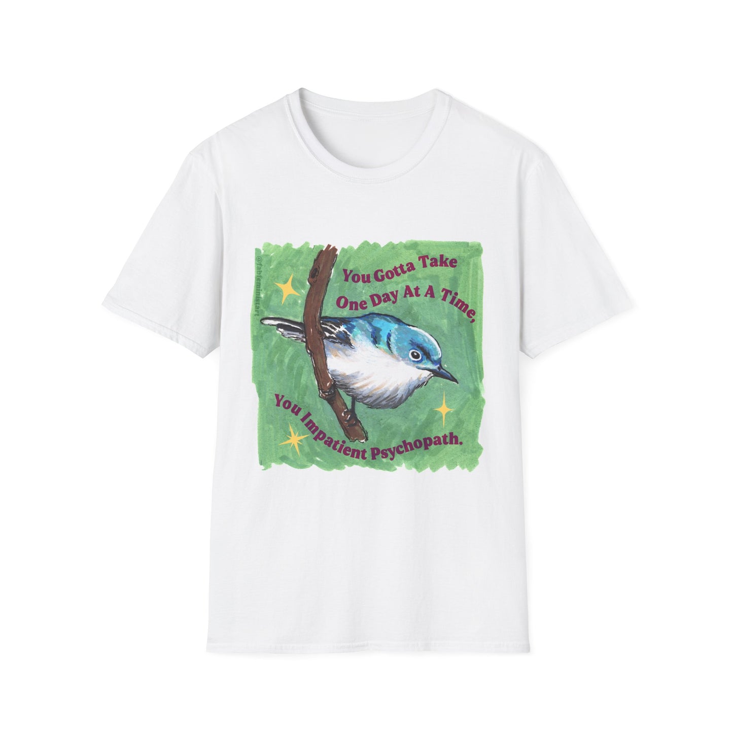 You Gotta Take One Day At A Time, You Impatient Psychopath: Mental Health Shirt