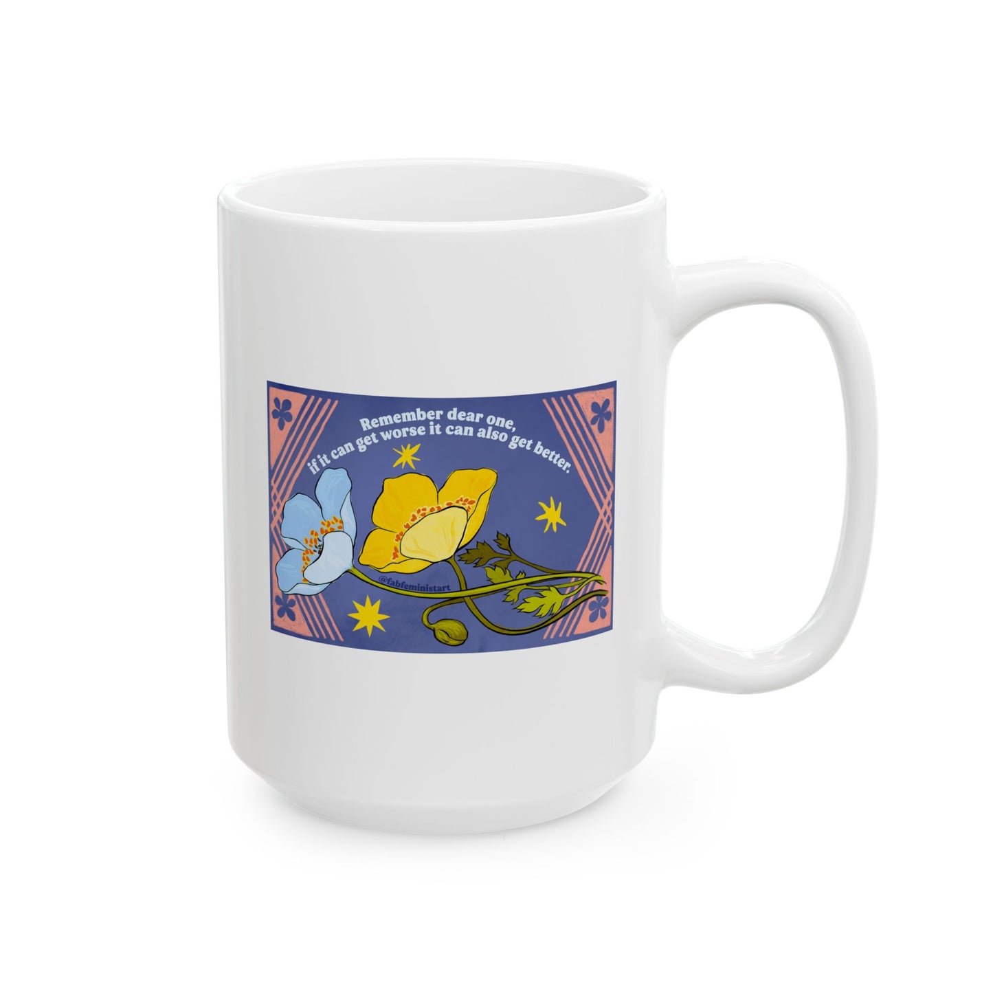 Remember dear one if it can get worse it can also get better: Feminist Mug