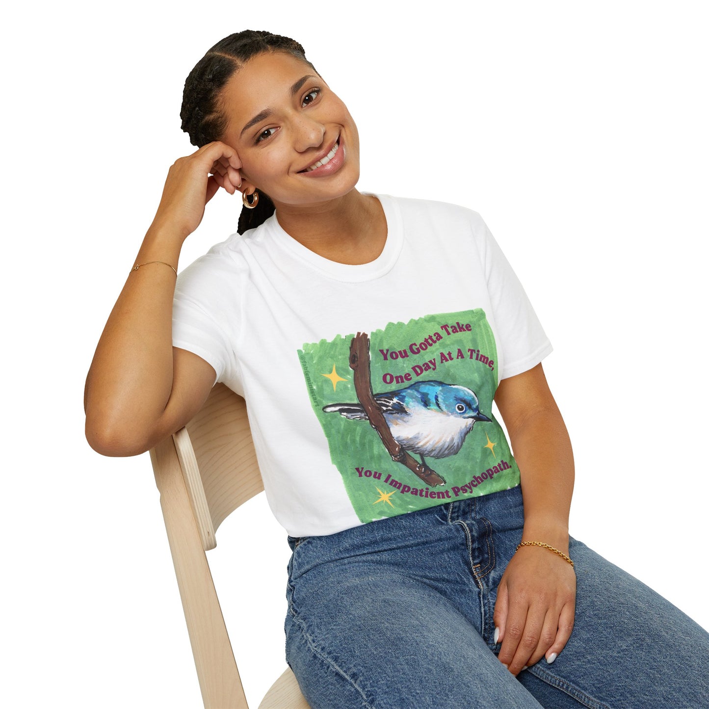 You Gotta Take One Day At A Time, You Impatient Psychopath: Mental Health Shirt