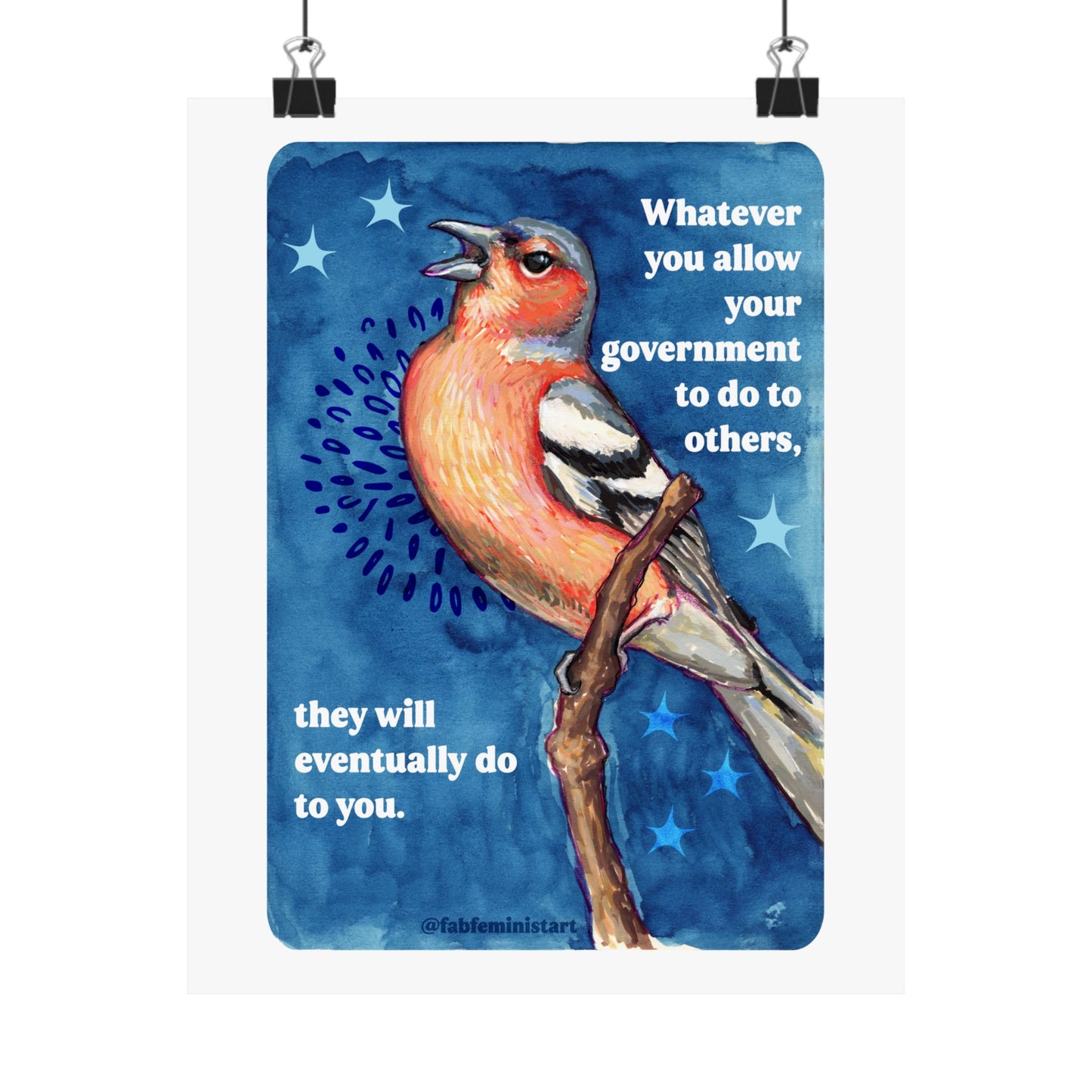 Whatever you allow your government to do to others, they will eventually do to you: Feminist Art Print