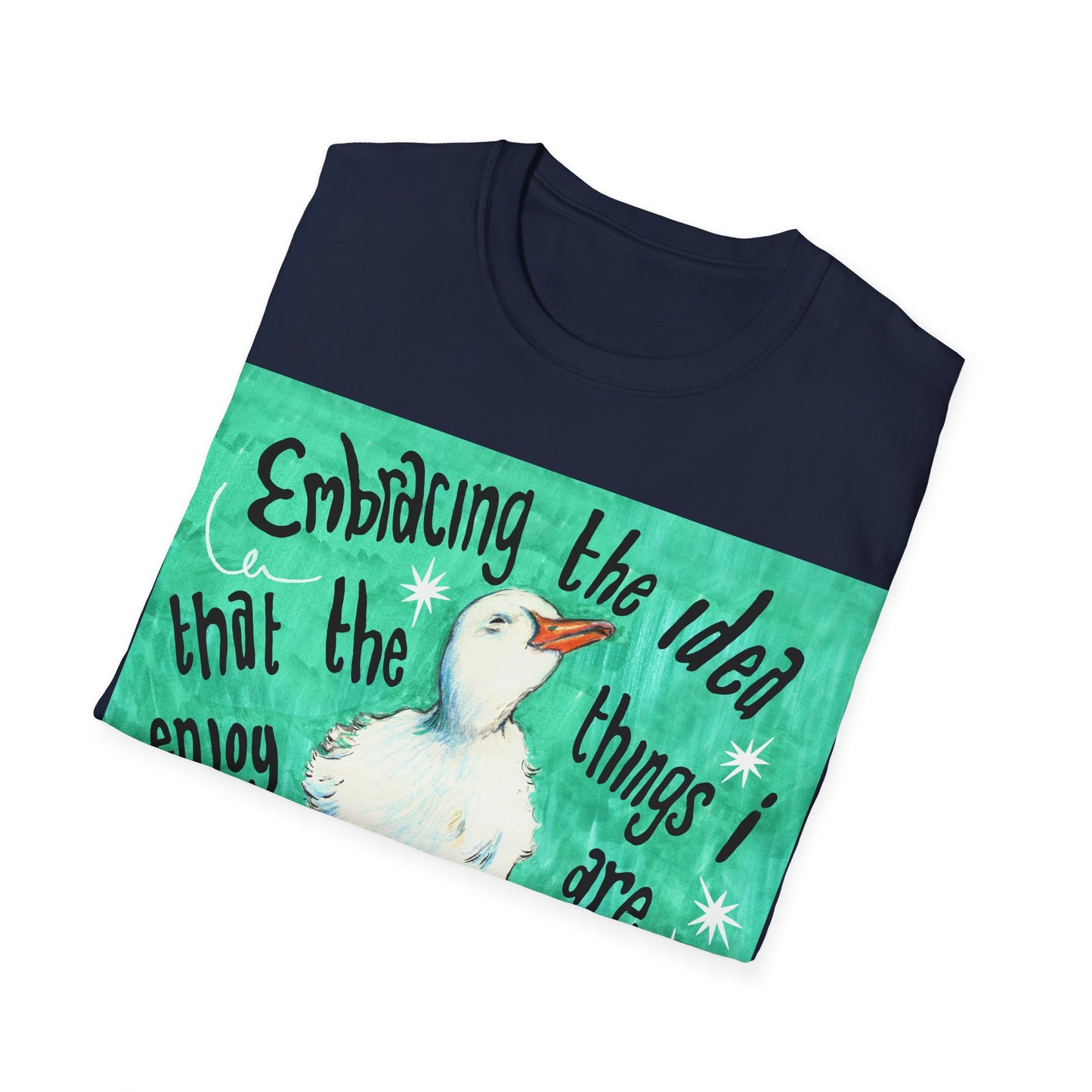 Embracing the idea that the things i enjoy are lovely and worthwhile just because i like them: Mental Health Shirt
