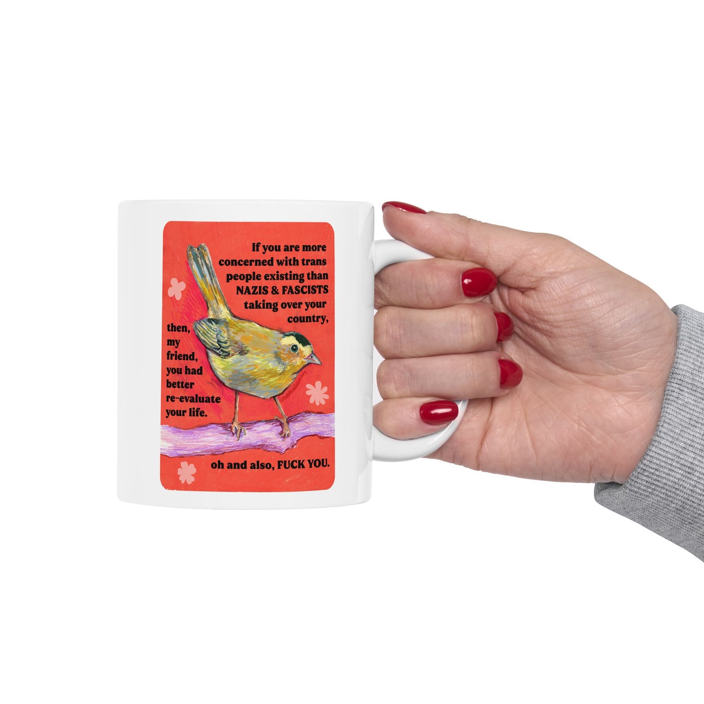 If you are more concerned with trans people existing than naz*s and fasc*sts: Feminist Mug