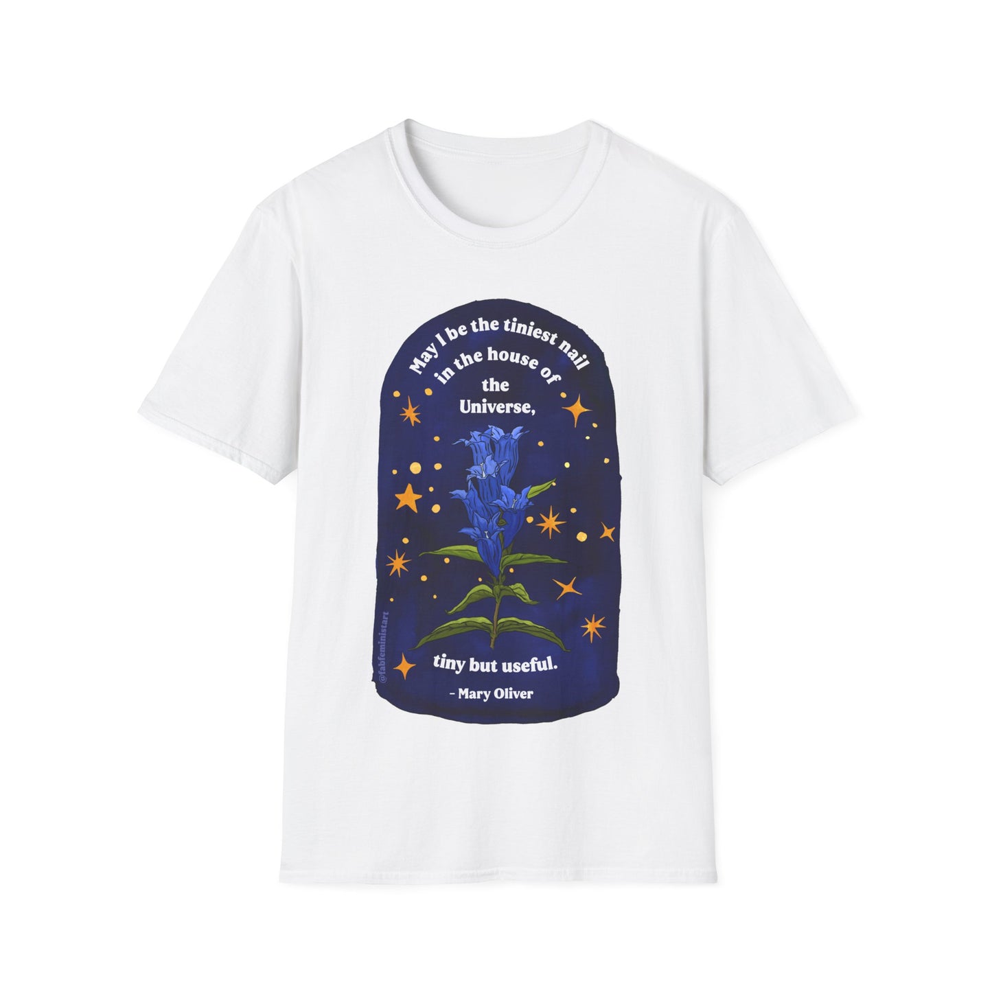 May I be the tiniest nail in the house of the Universe, tiny but useful, Mary Oliver: Unisex Literary Shirt