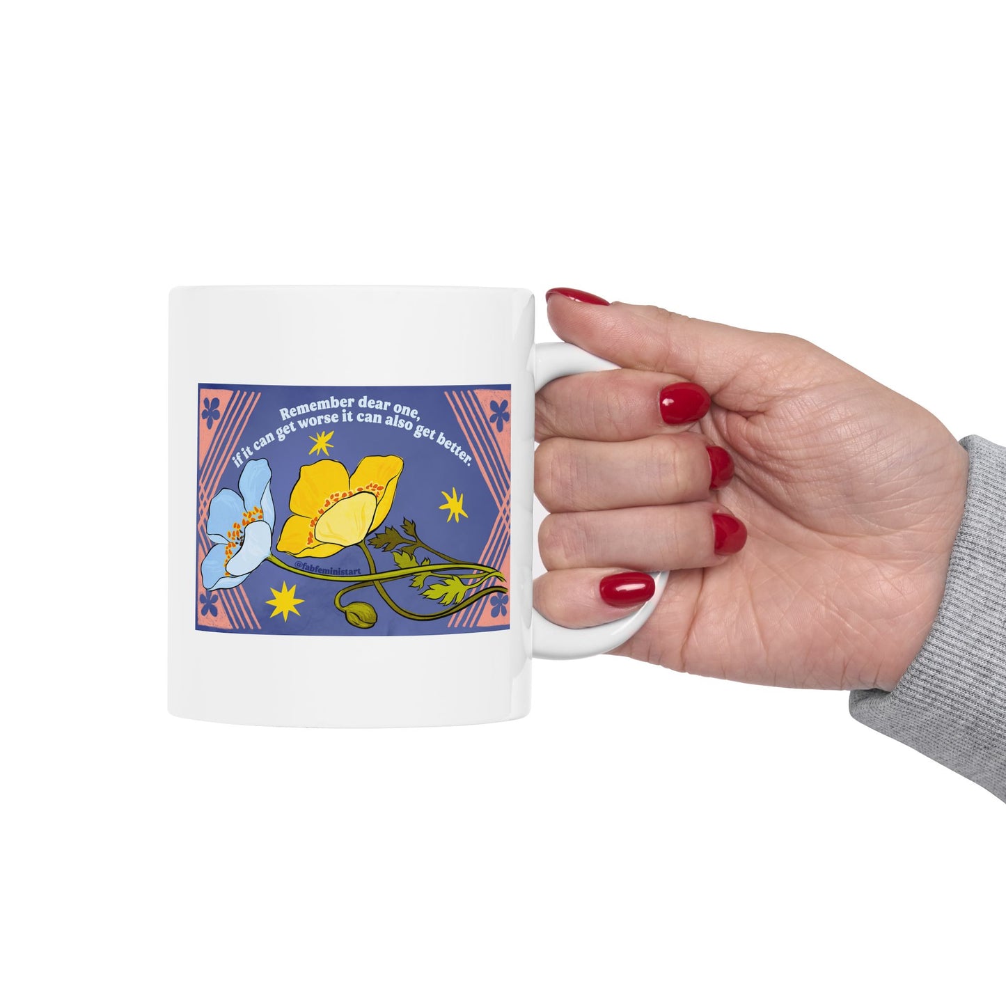 Remember dear one if it can get worse it can also get better: Feminist Mug