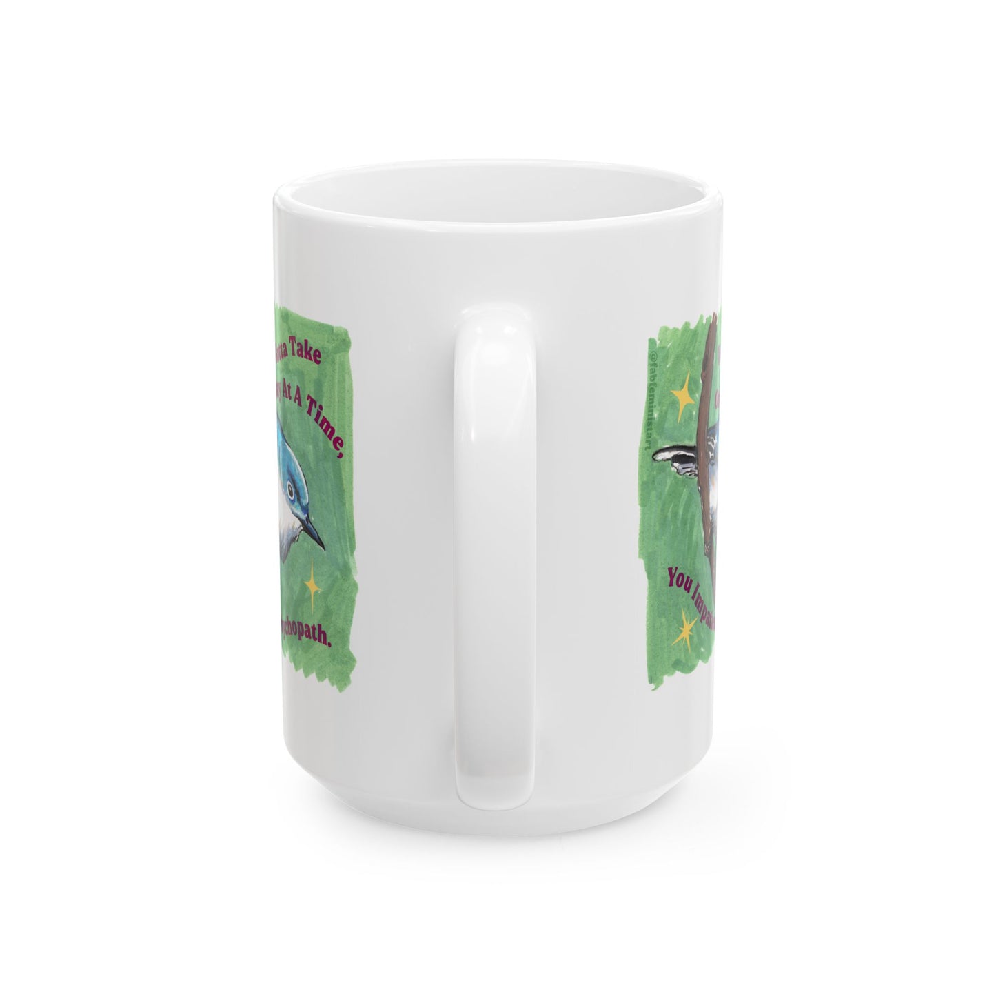 You Gotta Take One Day At A Time You Impatient Psychopath: Mental Health Mug