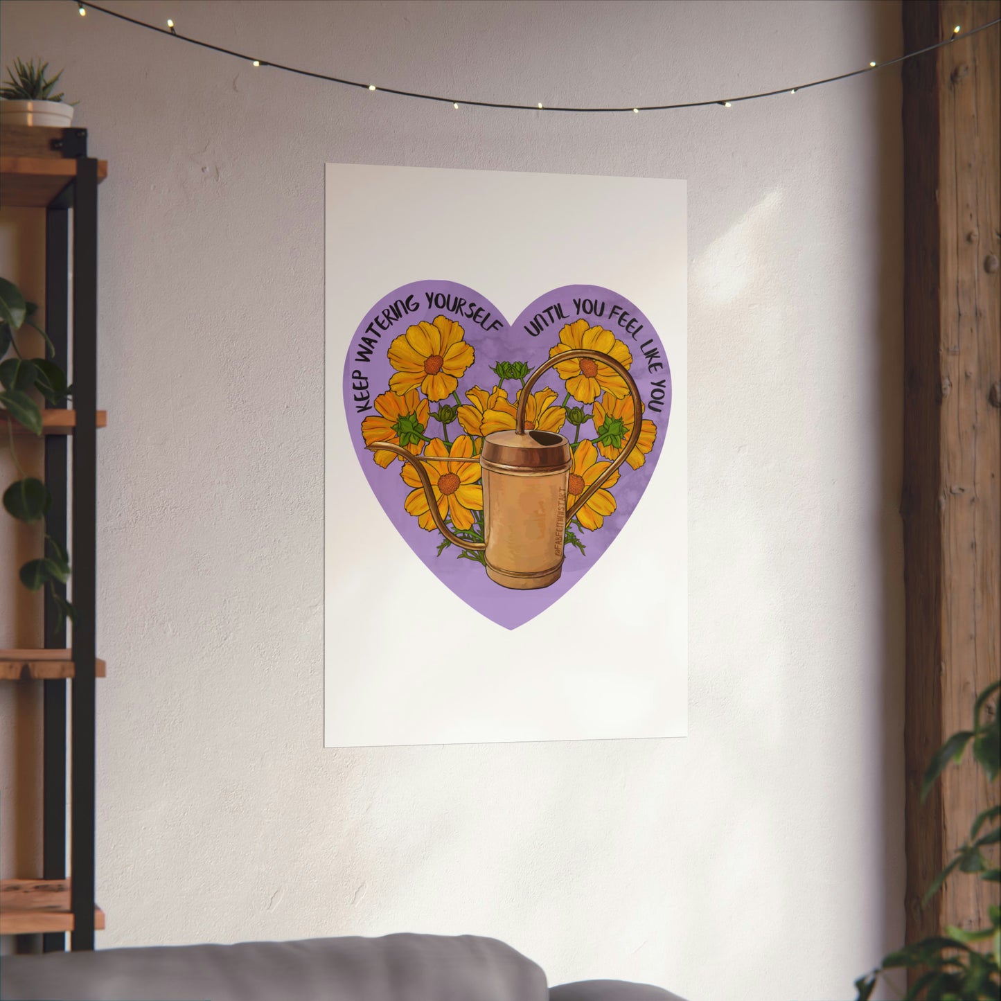 Keep Watering Yourself Until You Feel Like You: Mental Health Art Print